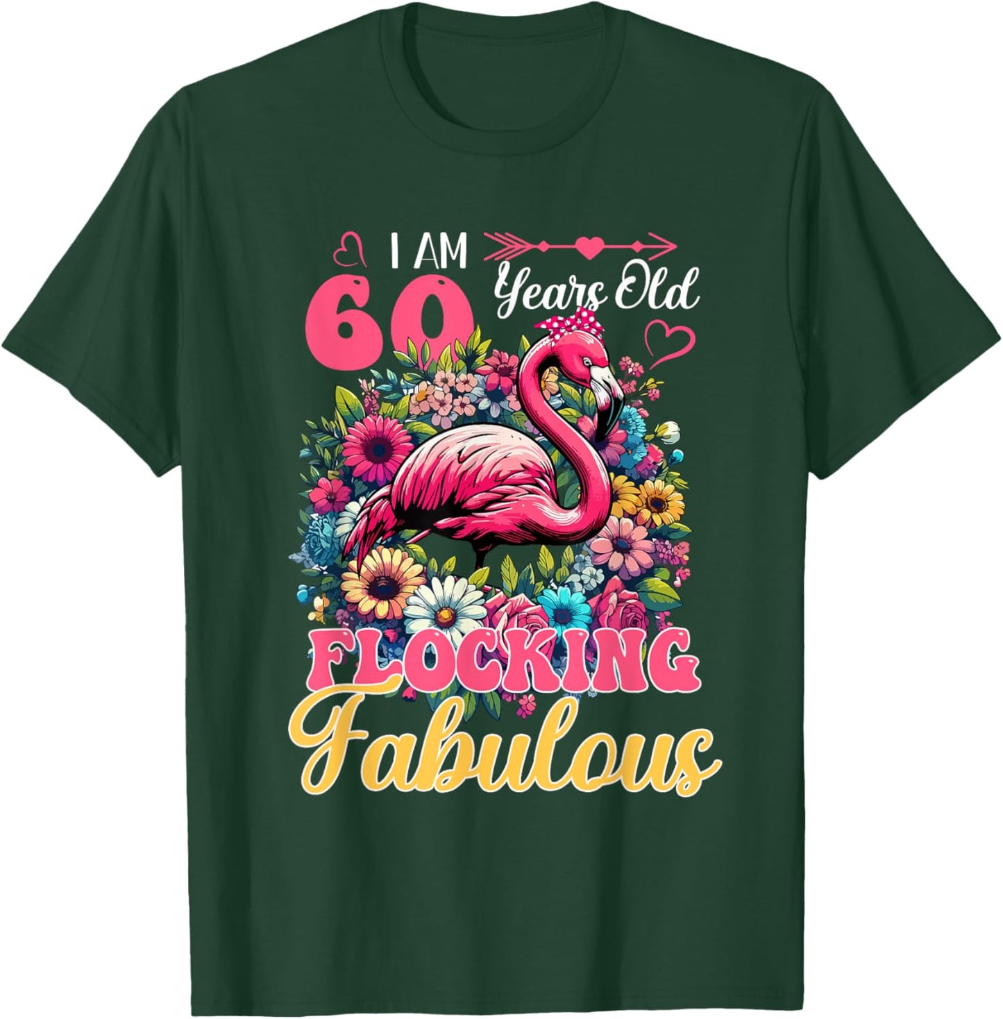 I Am 60 Years Old And Flocking Fabulous Birthday Flamingo T-Shirt - T-Shirt | Forest