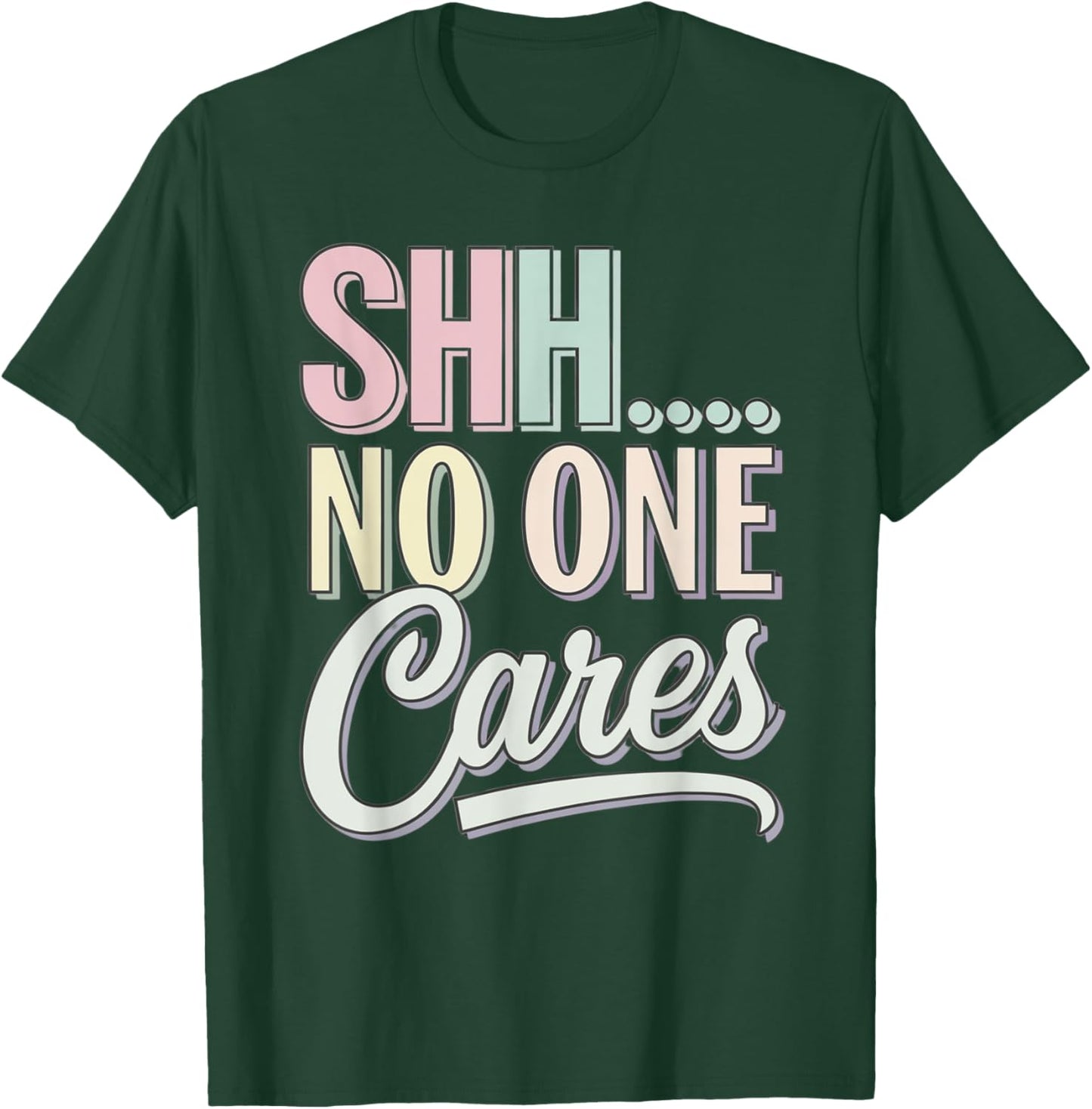 Shh No One Cares Sarcastic Pastel Graphic Saying Funny Humor T-Shirt - T-Shirt | Forest