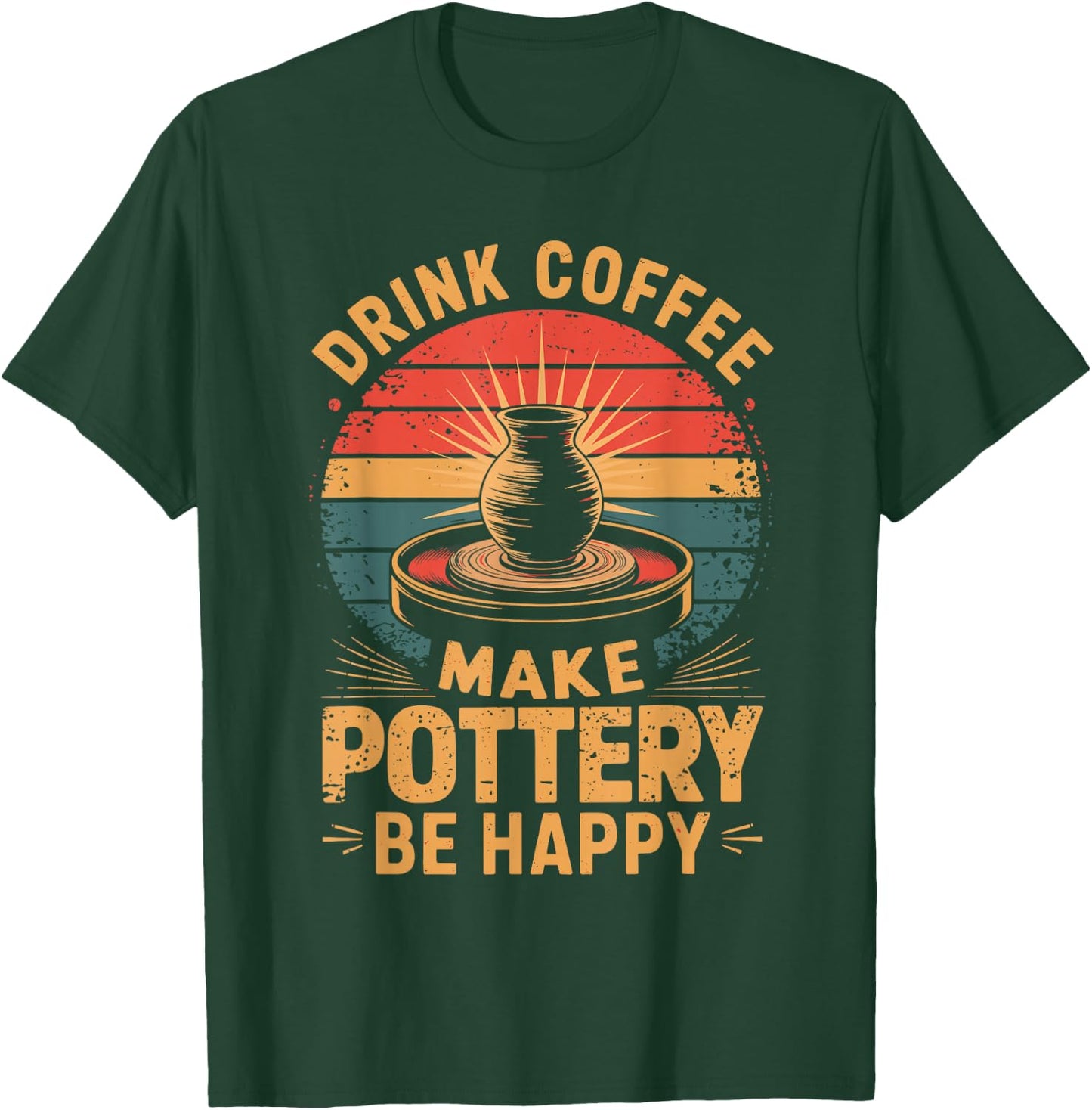 Drink Coffee Make Pottery Be Happy T-Shirt - T-Shirt | Forest