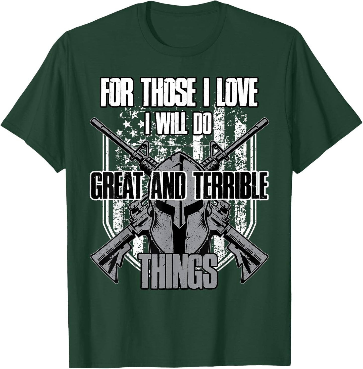 For Those I Love I Will Do Great And Terrible Things T-Shirt - T-Shirt | Forest