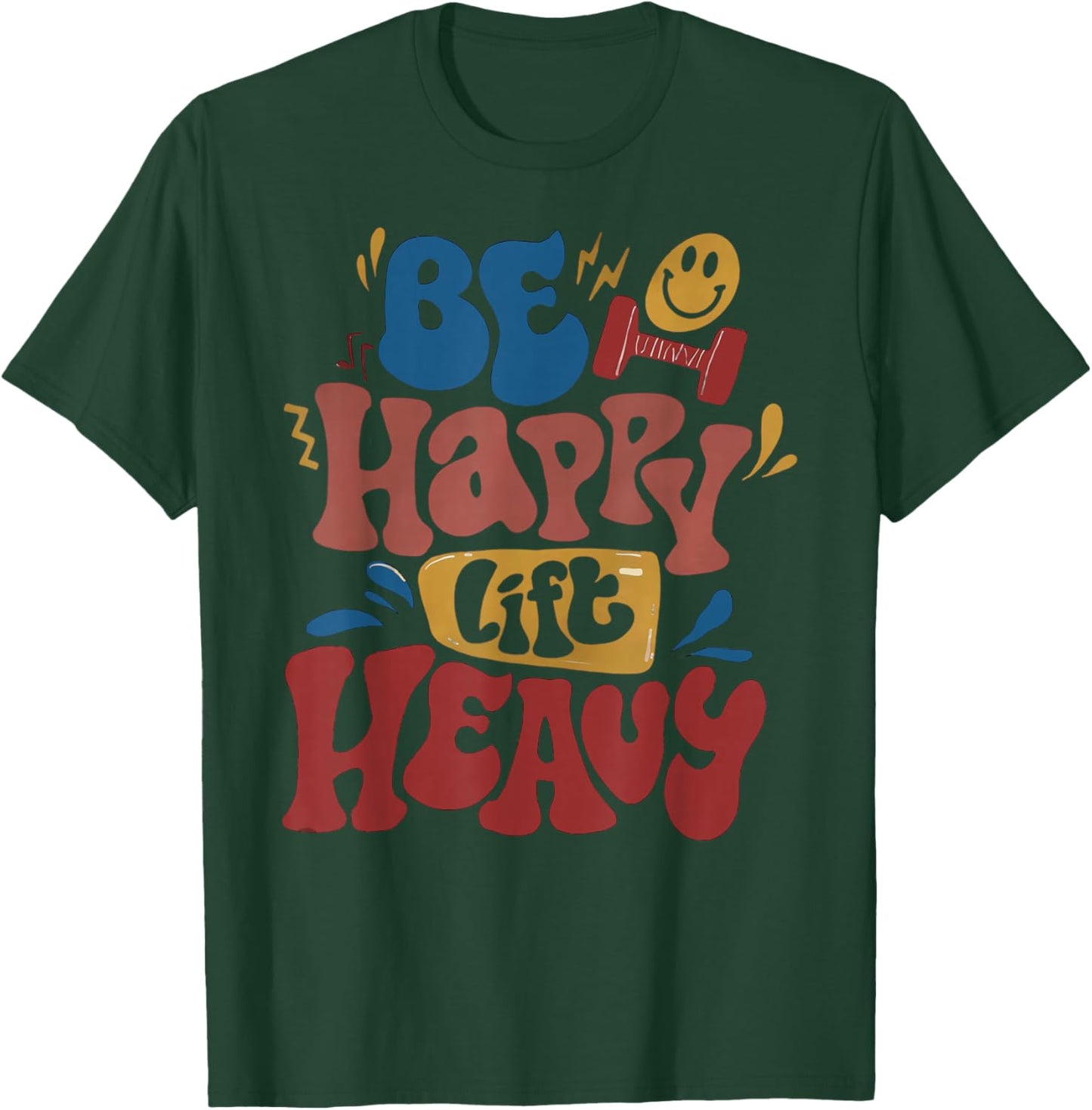 Be Happy Lift Heavy Fall Workout Gym Bodybuilder Lovers T-Shirt - T-Shirt | Forest