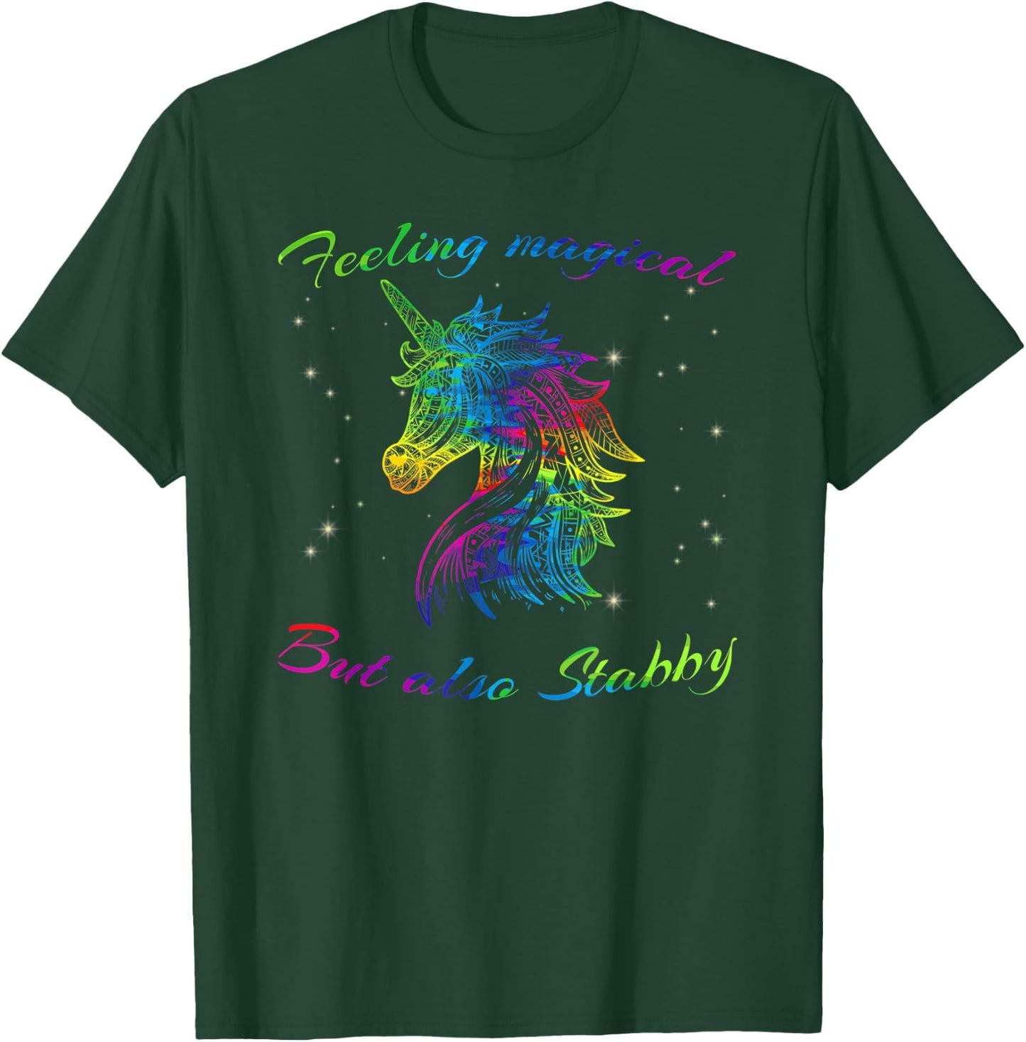 Feeling Magical But Also Stabby Unicorn Rainbow Shirt T-Shirt - T-Shirt | Forest