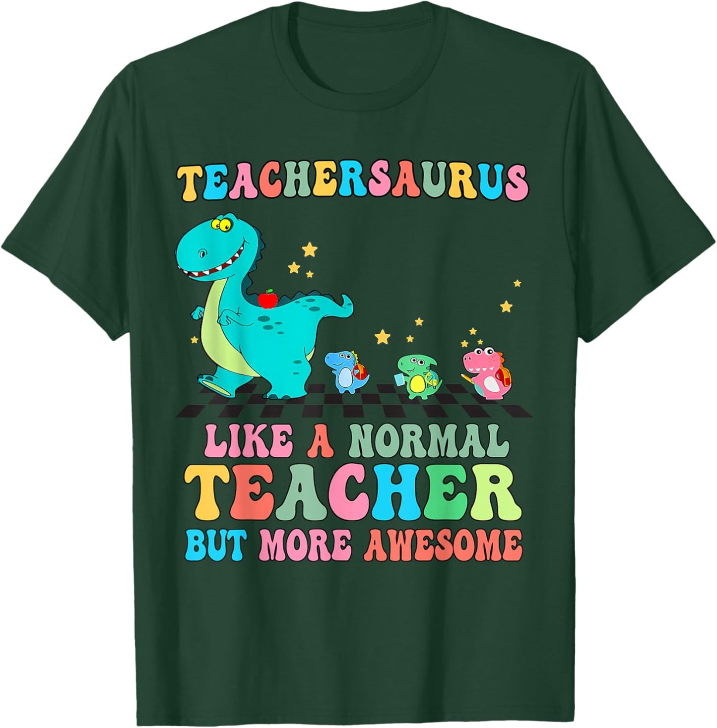 Dinosaurs Teachersaurus Like A Normal Teacher Back to School T-Shirt - T-Shirt | Forest