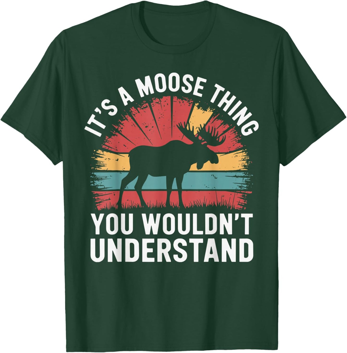 It's A Moose Thing You Wouldn't Understand Funny Moose T-Shirt - T-Shirt | Forest