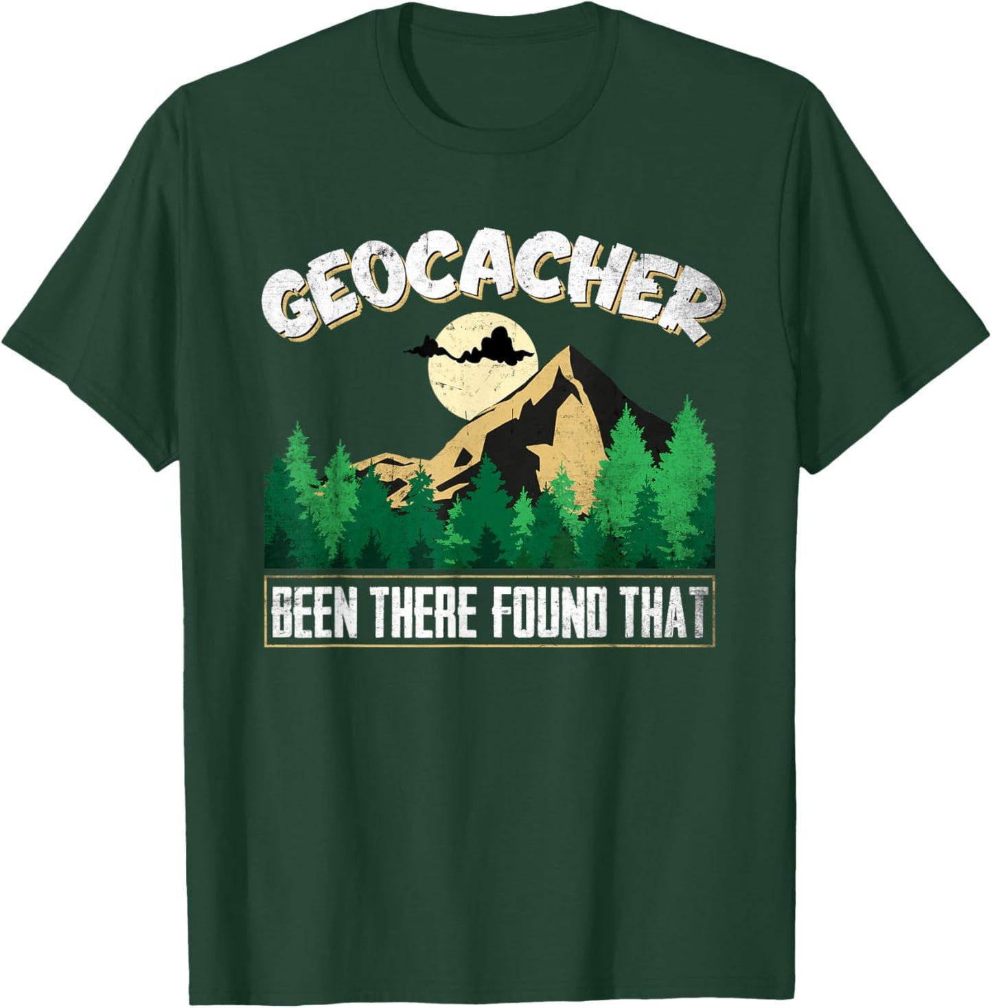 Geo Caching GPS Design Been there found that for Geocachers T-Shirt - T-Shirt | Forest