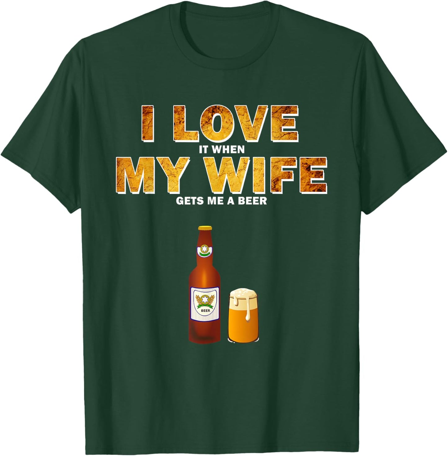 I Love It When My Wife Gets Me A Beer Funny Quotes Gift Men T-Shirt - T-Shirt | Forest