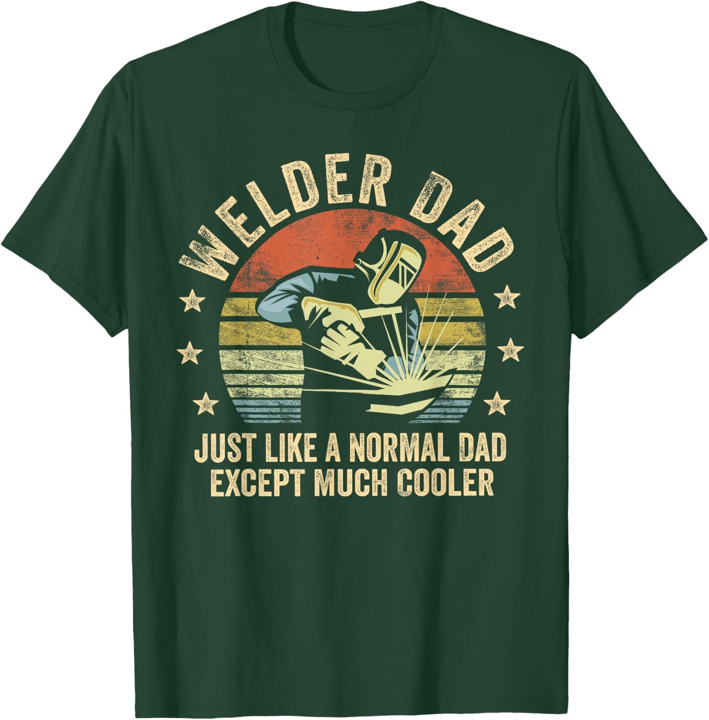 Welder Dad Just Like A Normal Dad Except Much Cooler Welding T-Shirt - T-Shirt | Forest