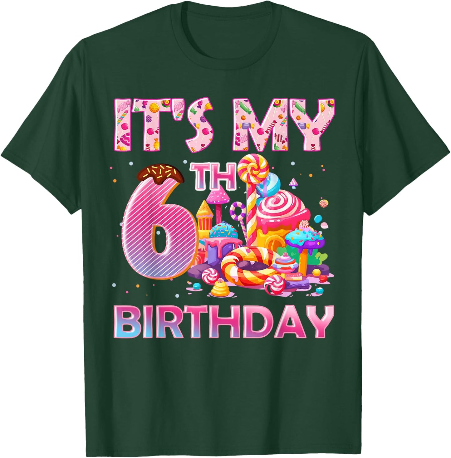 It’s My 6th Birthday Sweet Candy 6 Years Old T-Shirt - T-Shirt | Forest
