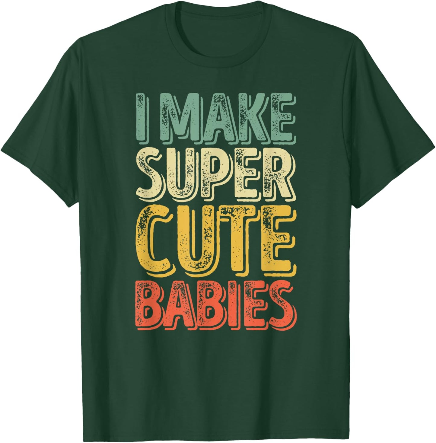 I Make Super Cute Babies Shirt Funny Father's Day T-Shirt - T-Shirt | Forest