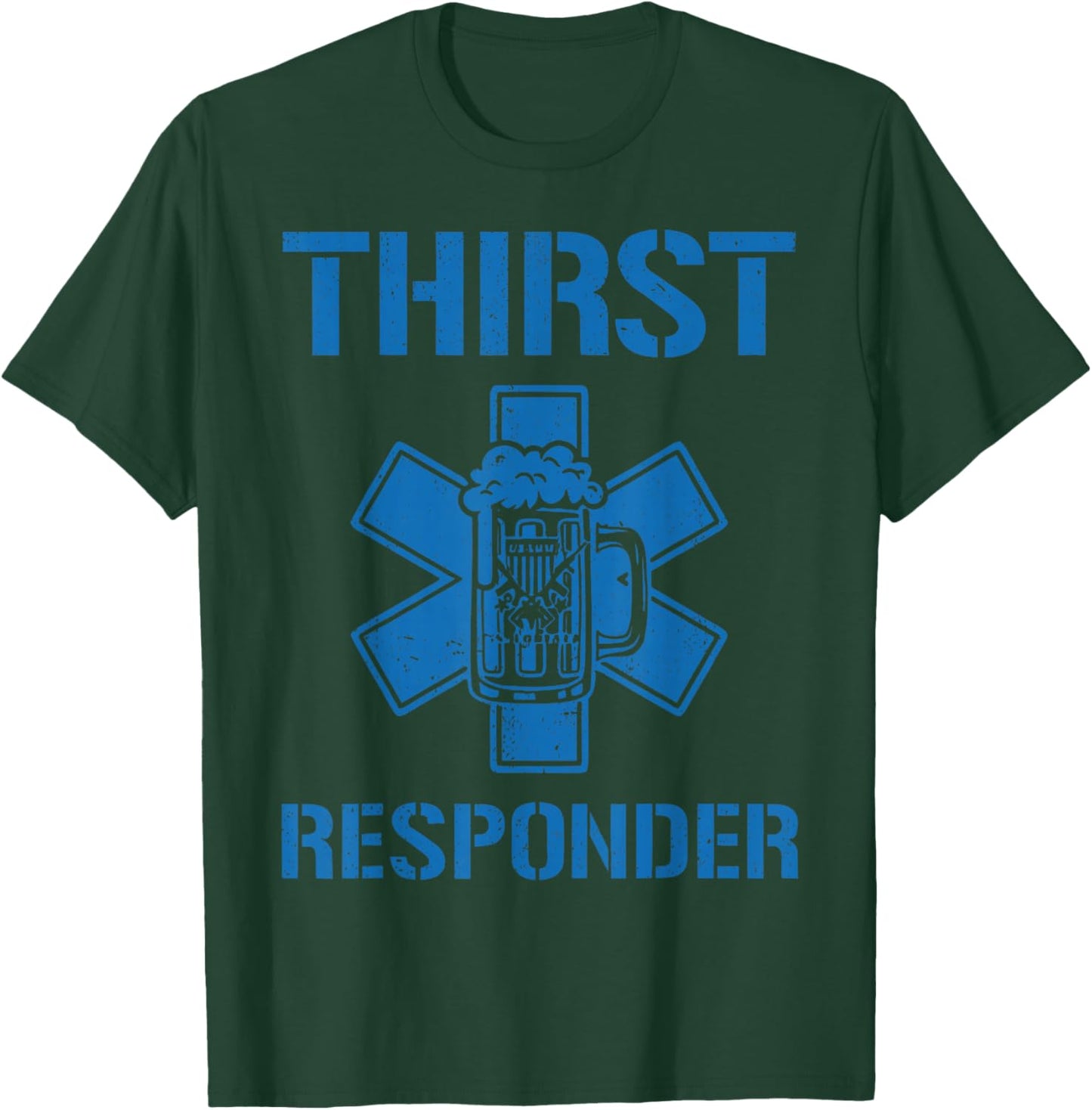 Thirst Response Responder Nurse Paramedic EMS Medic School T-Shirt - T-Shirt | Forest