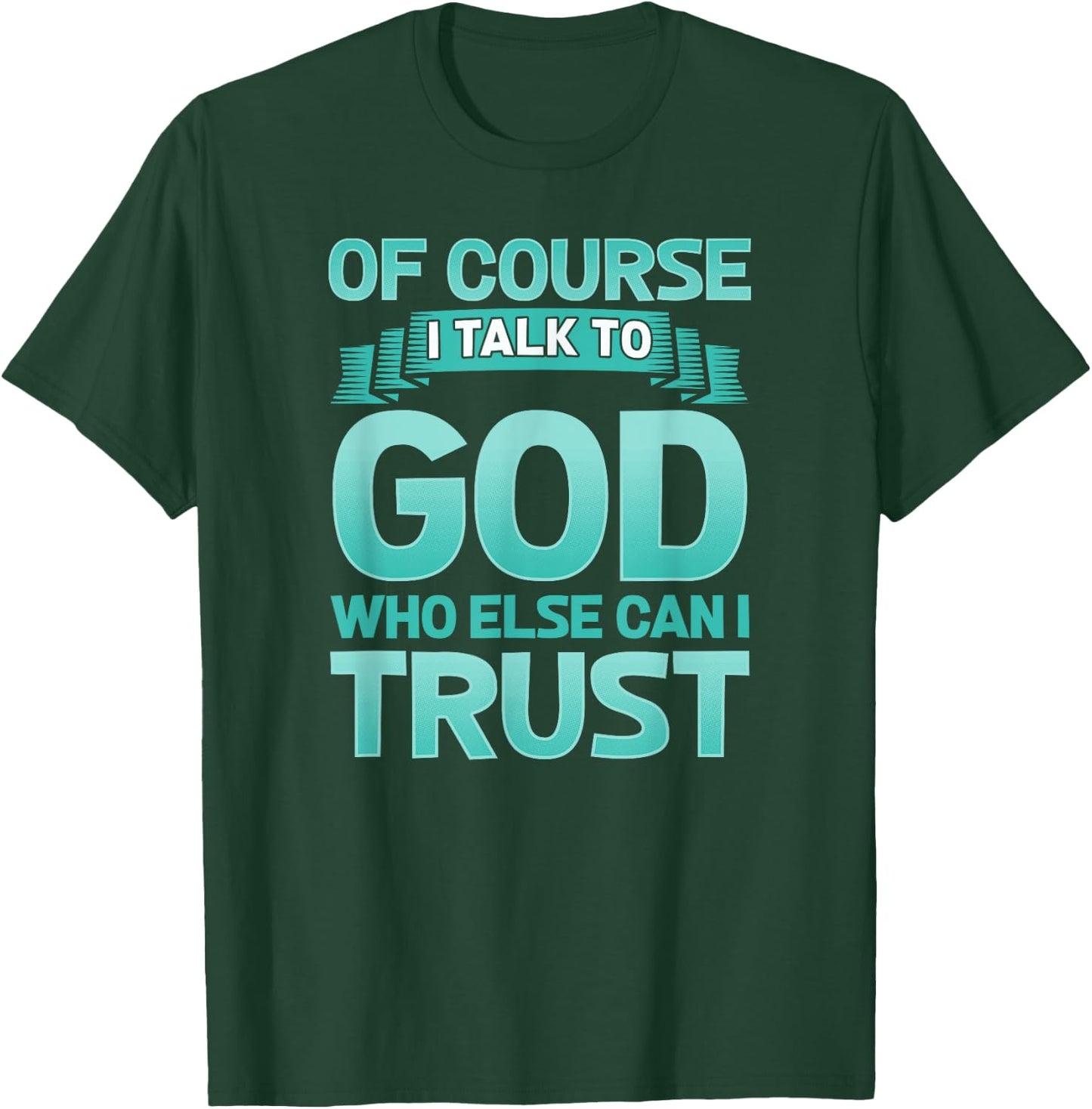 Funny Christian Of Course I Talk to God Prayer Shirt - AQUA T-Shirt - T-Shirt | Forest