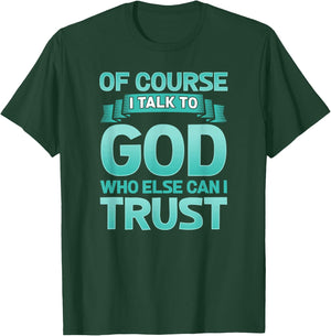 Funny Christian Of Course I Talk to God Prayer Shirt - AQUA T-Shirt - T-Shirt | Forest