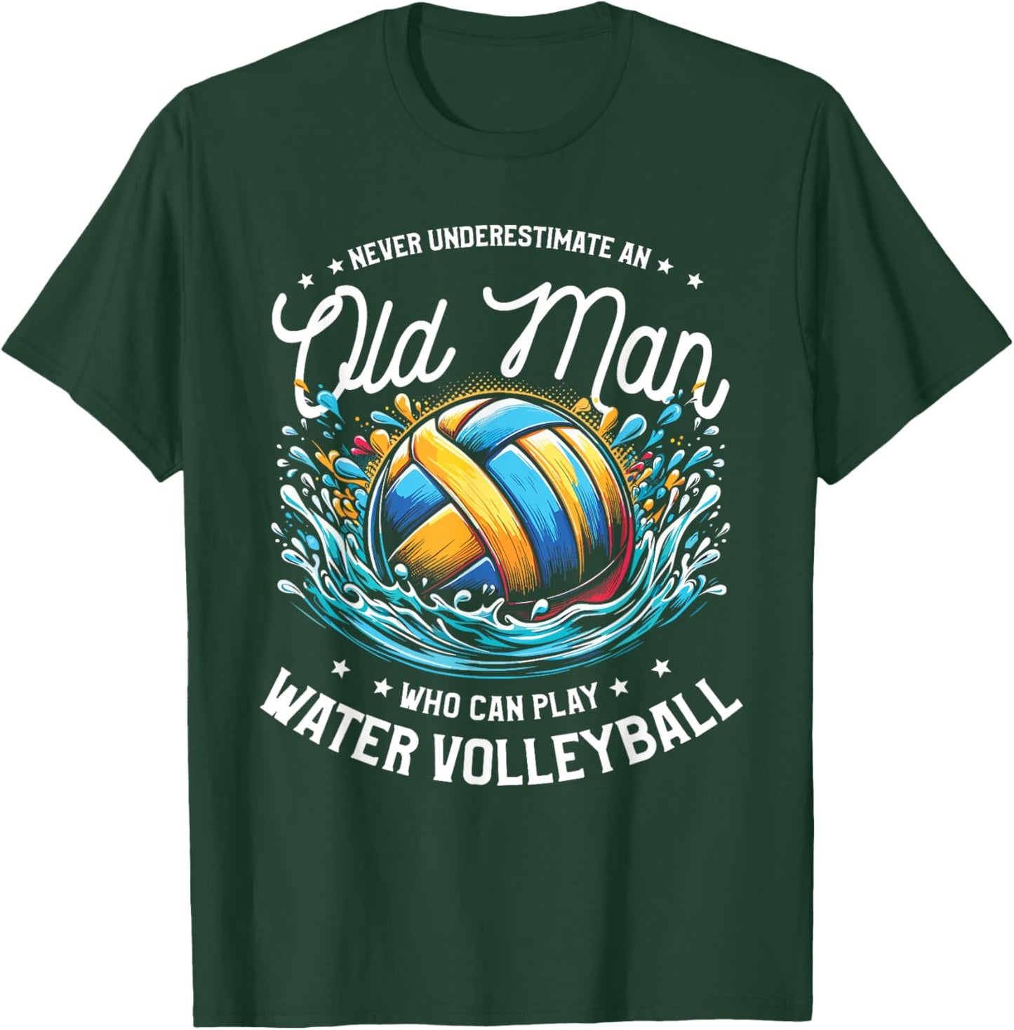 Never Underestimate An Old Man Who Can Play Water Volleyball T-Shirt - T-Shirt | Forest