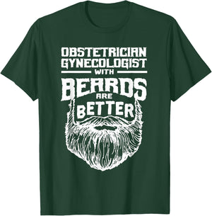 Obstetrician Gynecologist with Beards are Better Obgyn Funny T-Shirt - T-Shirt | Forest