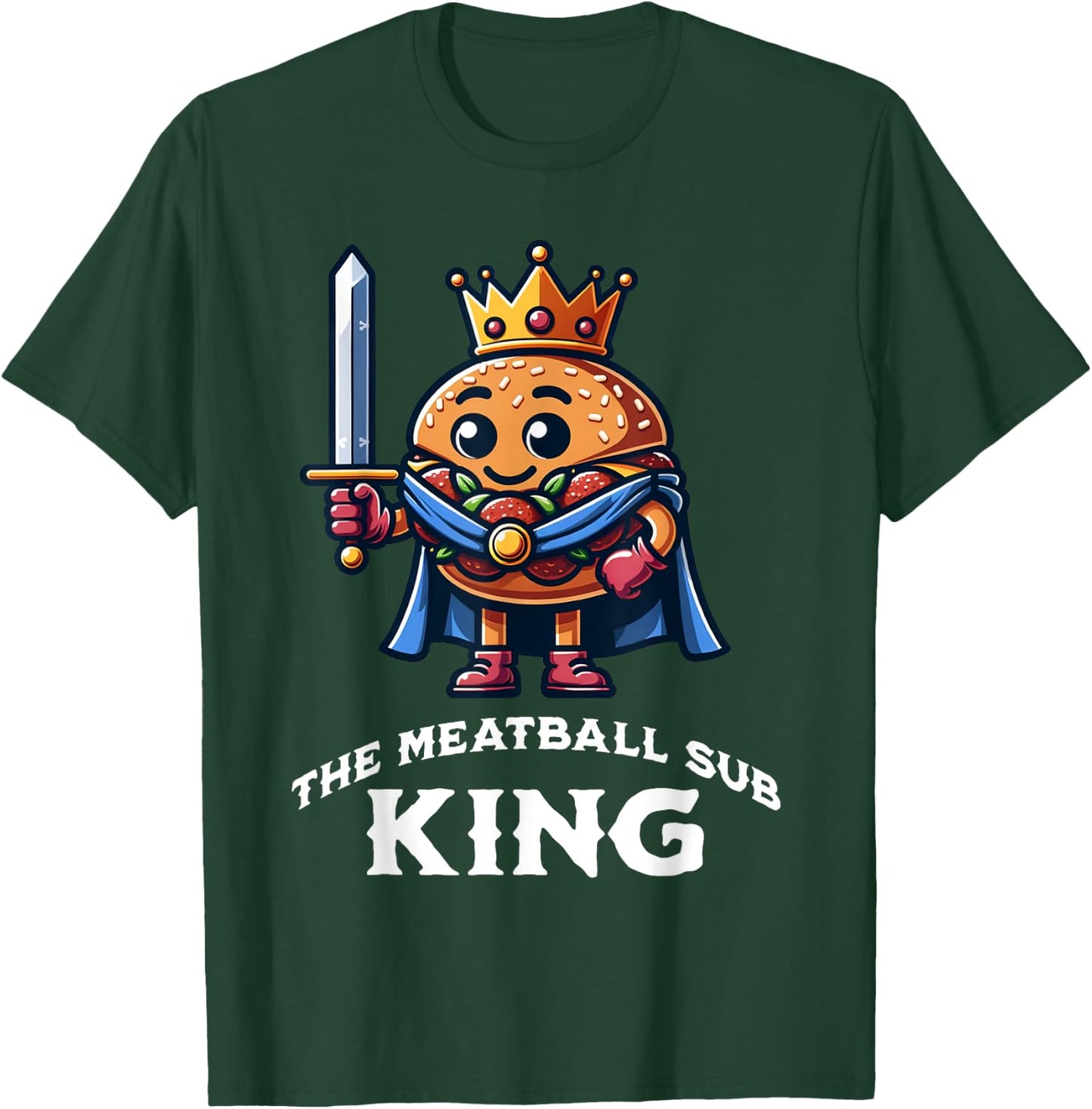 The Meatball Sub King Funny Meatball Sandwich Lover T-Shirt - T-Shirt | Forest
