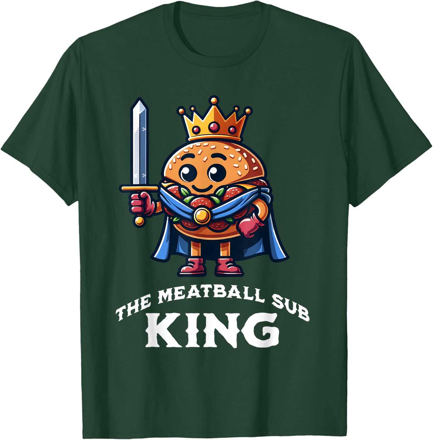 The Meatball Sub King Funny Meatball Sandwich Lover T-Shirt - T-Shirt | Forest