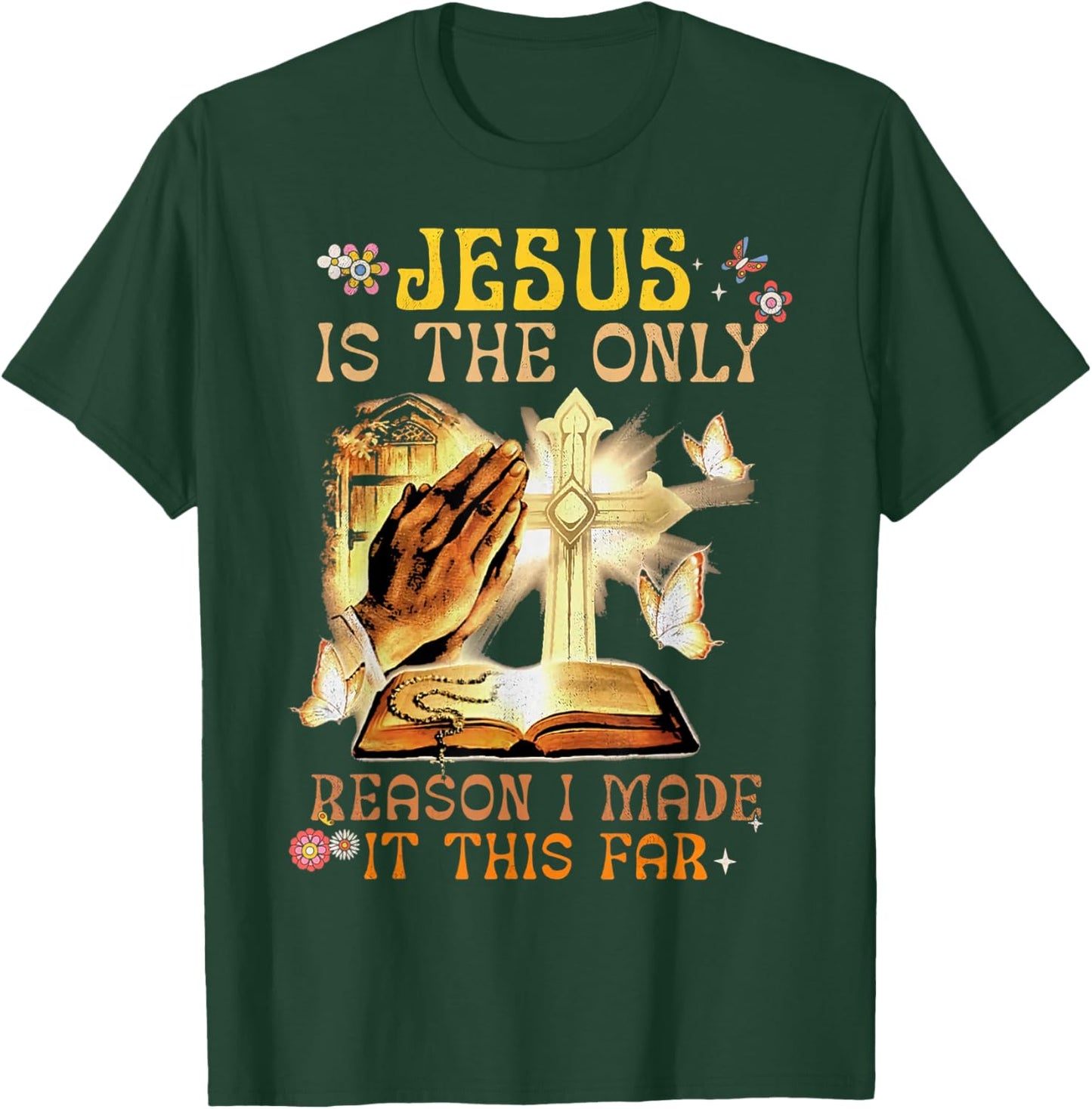Jesus Is The Only Reason I Made It This Far Fun Christian T-Shirt - T-Shirt | Forest