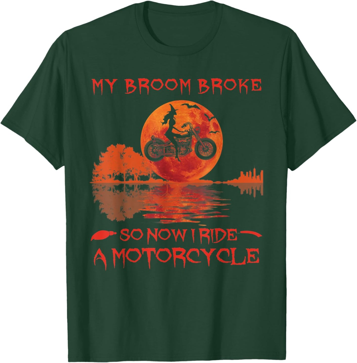 My Broom Broke So Now I Ride A Motorcycle Halloween Horror T-Shirt - T-Shirt | Forest