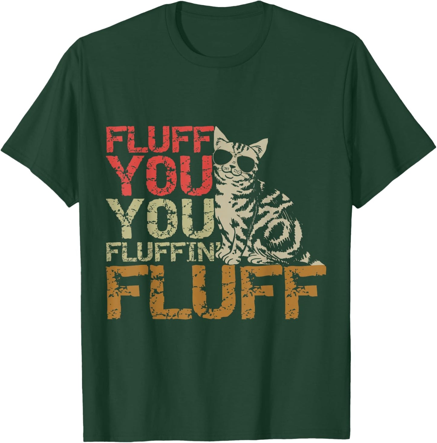 Fluff You You Fluffin' Fluff Shirt Funny Cat Kitten T-Shirt - T-Shirt | Forest