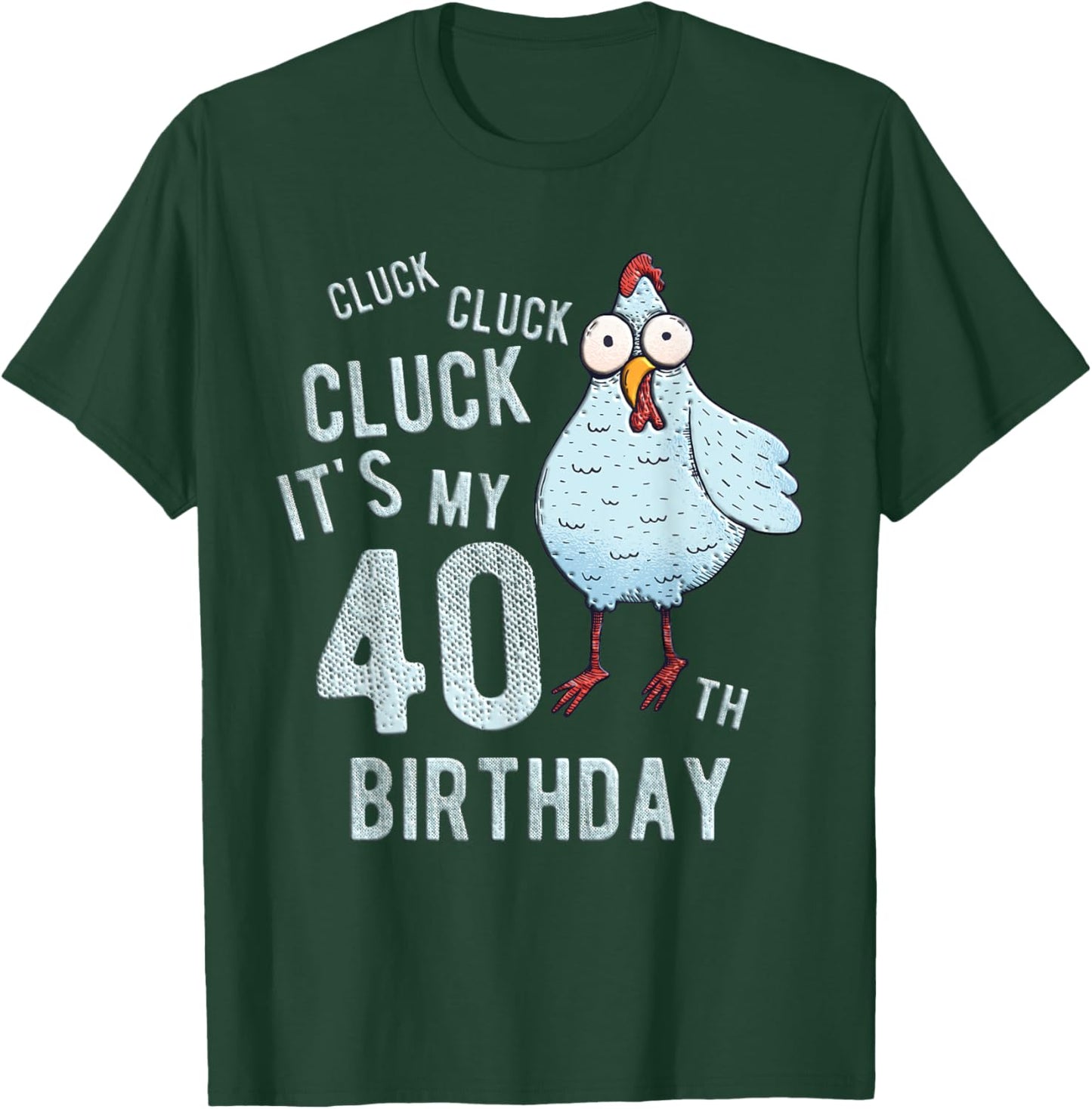Funny Cluck Its My 40th Birthday Farm Chicken Birthday Party T-Shirt - T-Shirt | Forest