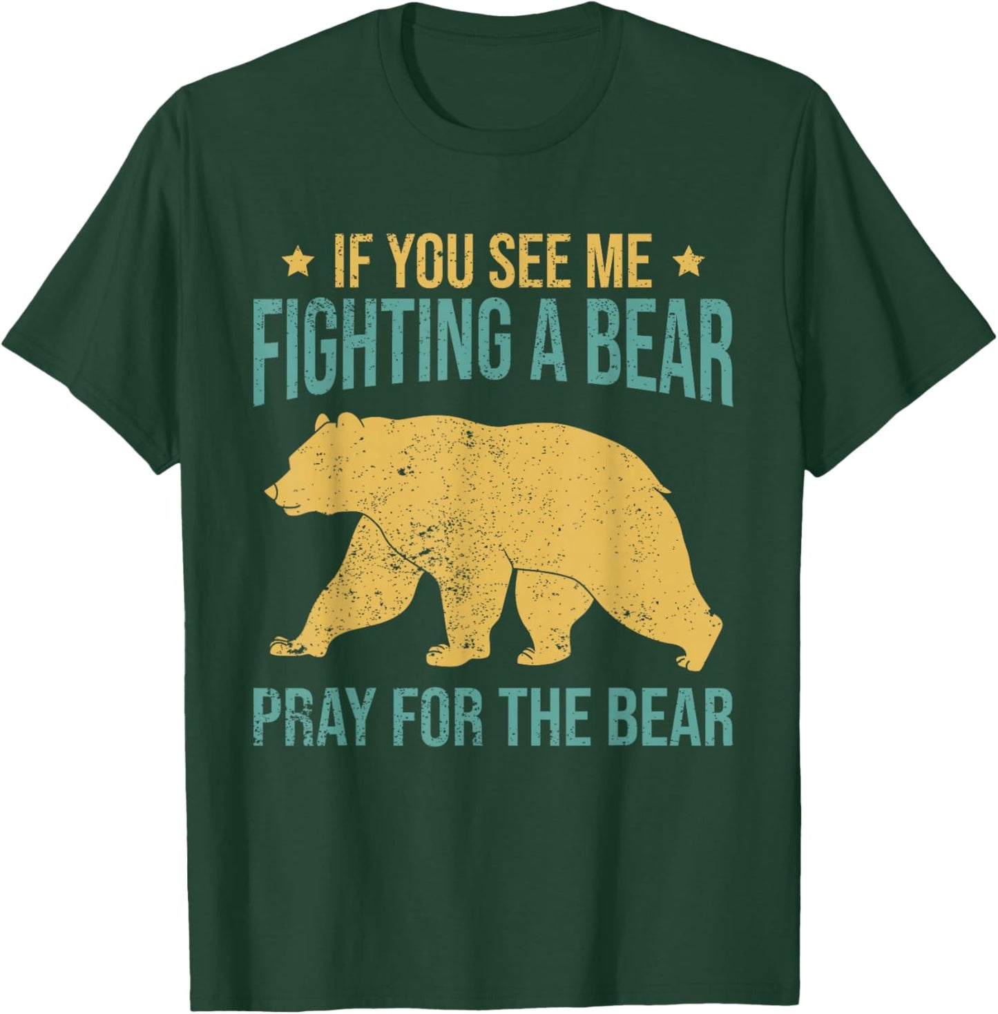If You See Me Fighting A Bear - Pray For The Bear T-Shirt - T-Shirt | Forest