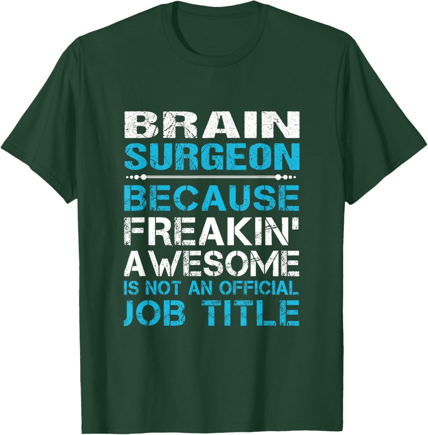 Brain Surgeon - Freaking Awesome T-Shirt - T-Shirt | Forest