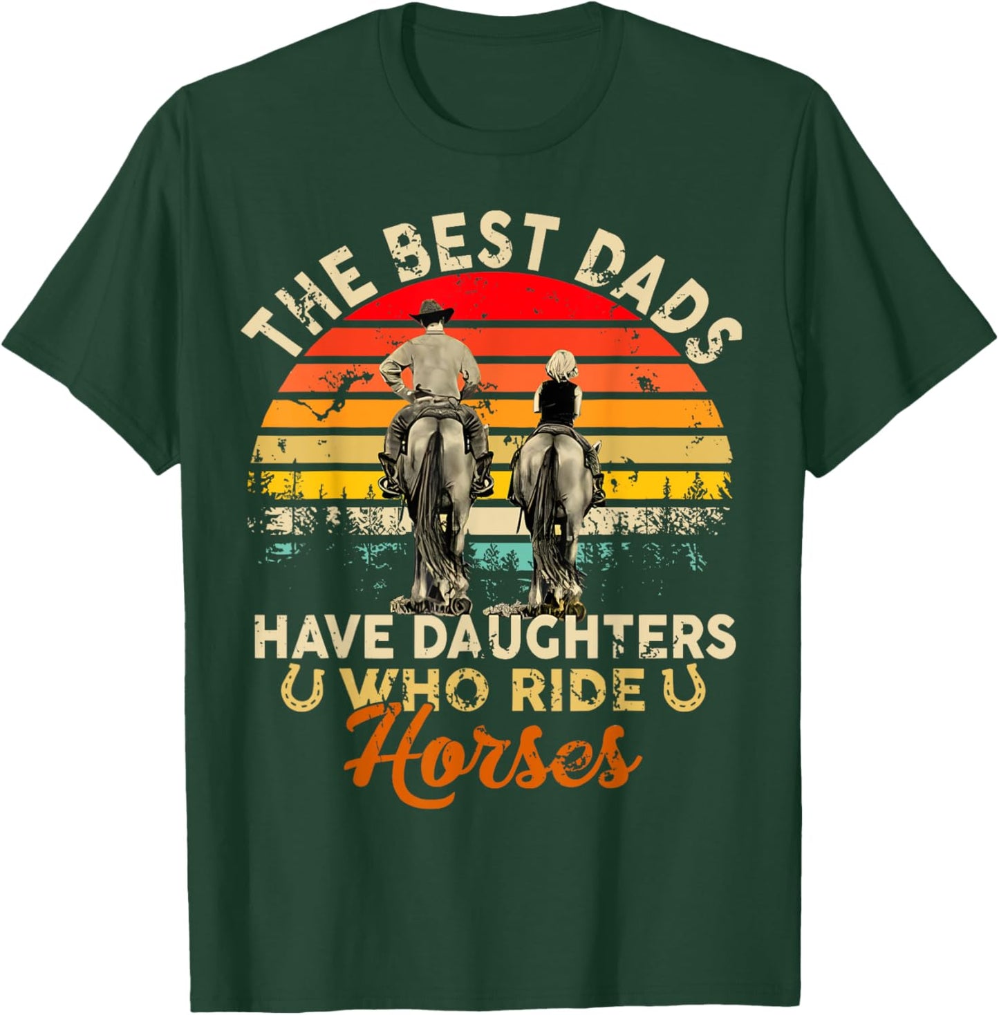 The Best Dads Have Daughters Who Ride Horses Father's Day T-Shirt - T-Shirt | Forest