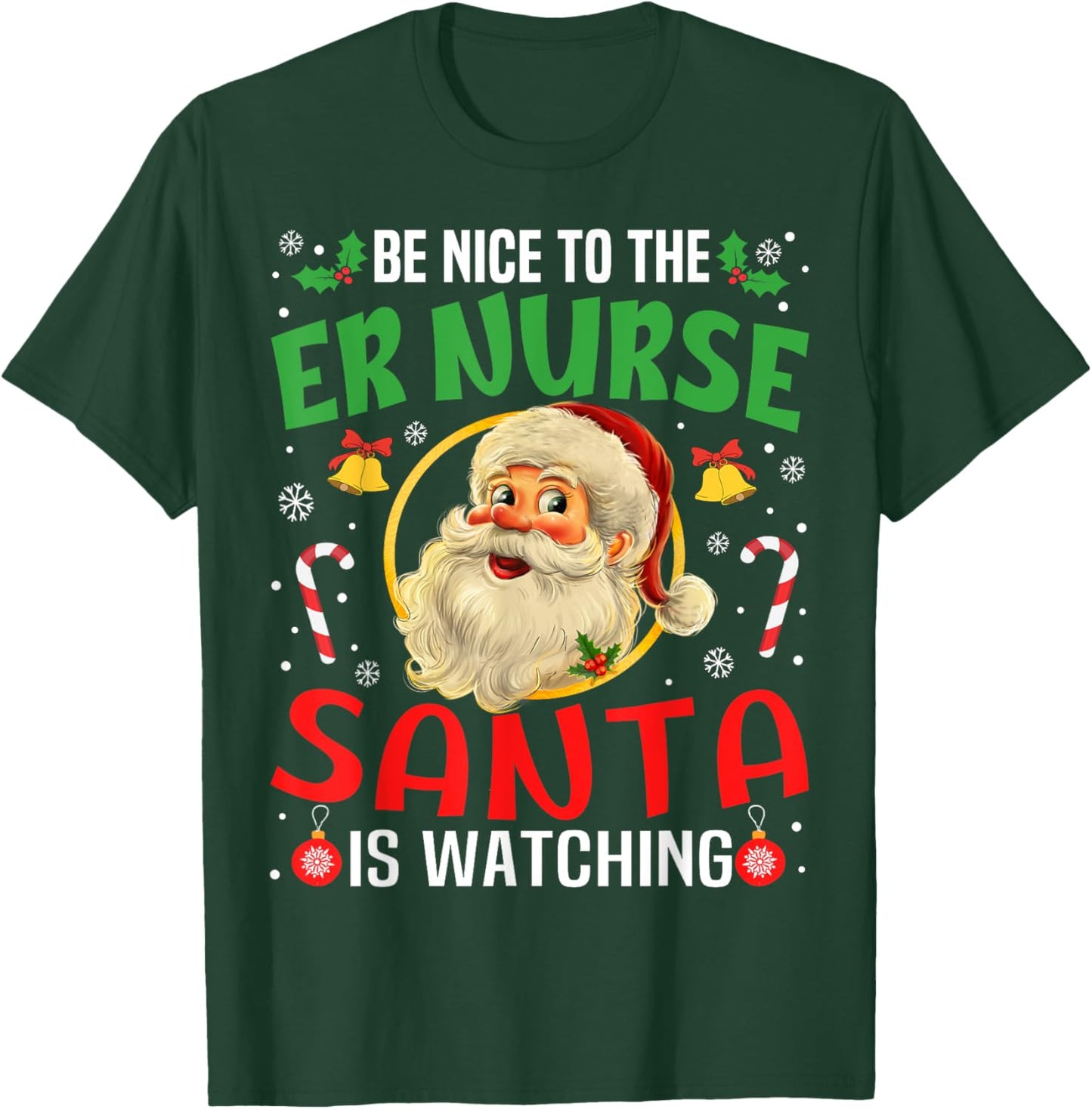 Be Nice To The Er Nurse Santa Is Watching Christmas Funny T-Shirt - T-Shirt | Forest