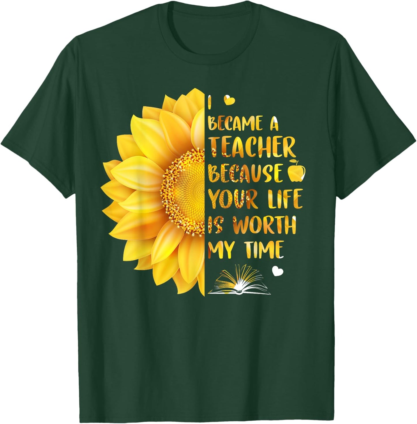 I Became A Teacher Because Your Life Is Worth My Time Men Women T-Shirt - T-Shirt | Forest