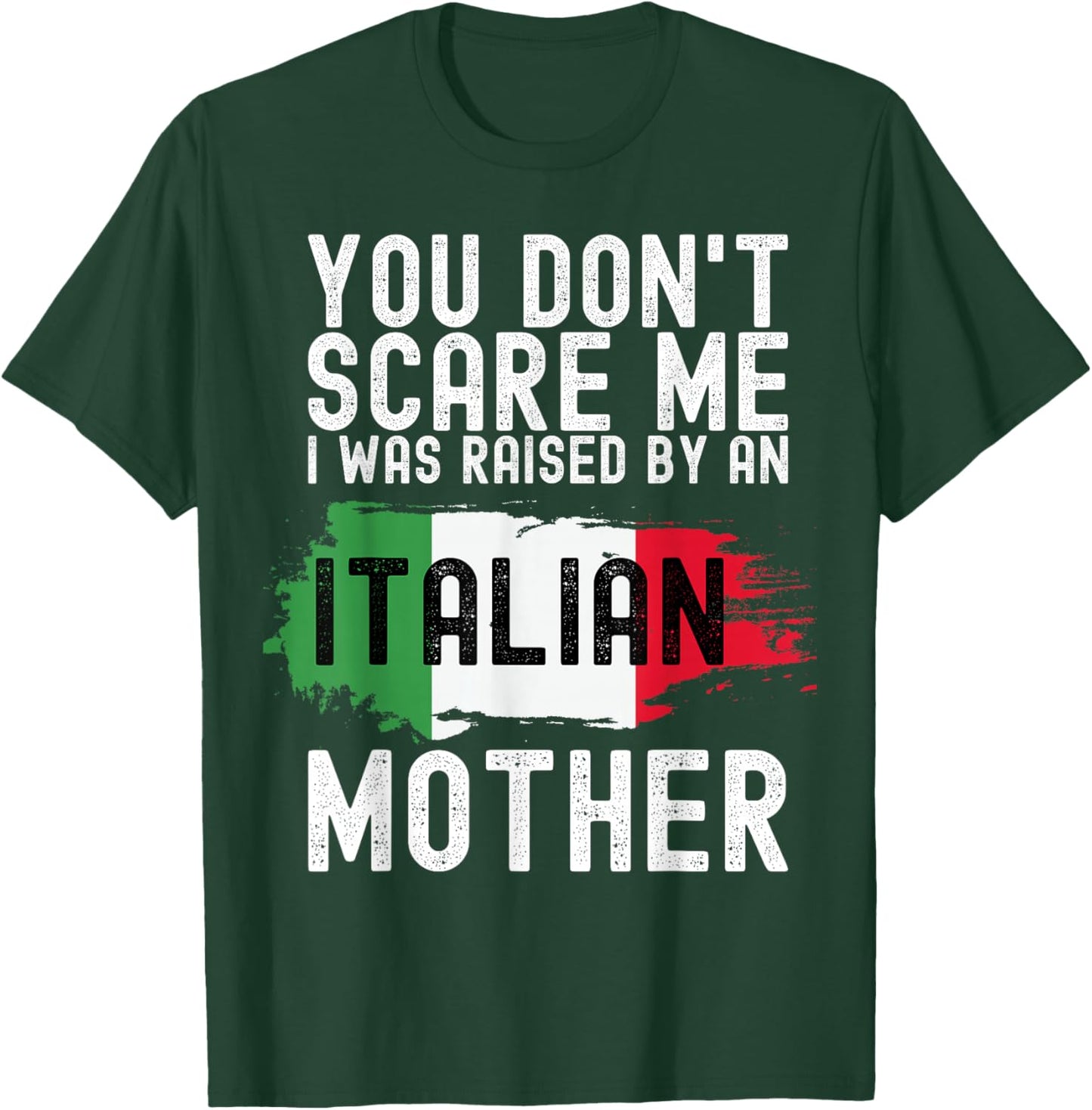 You Don't Scare Me I Was Raised By An Italian Mother America T-Shirt - T-Shirt | Forest