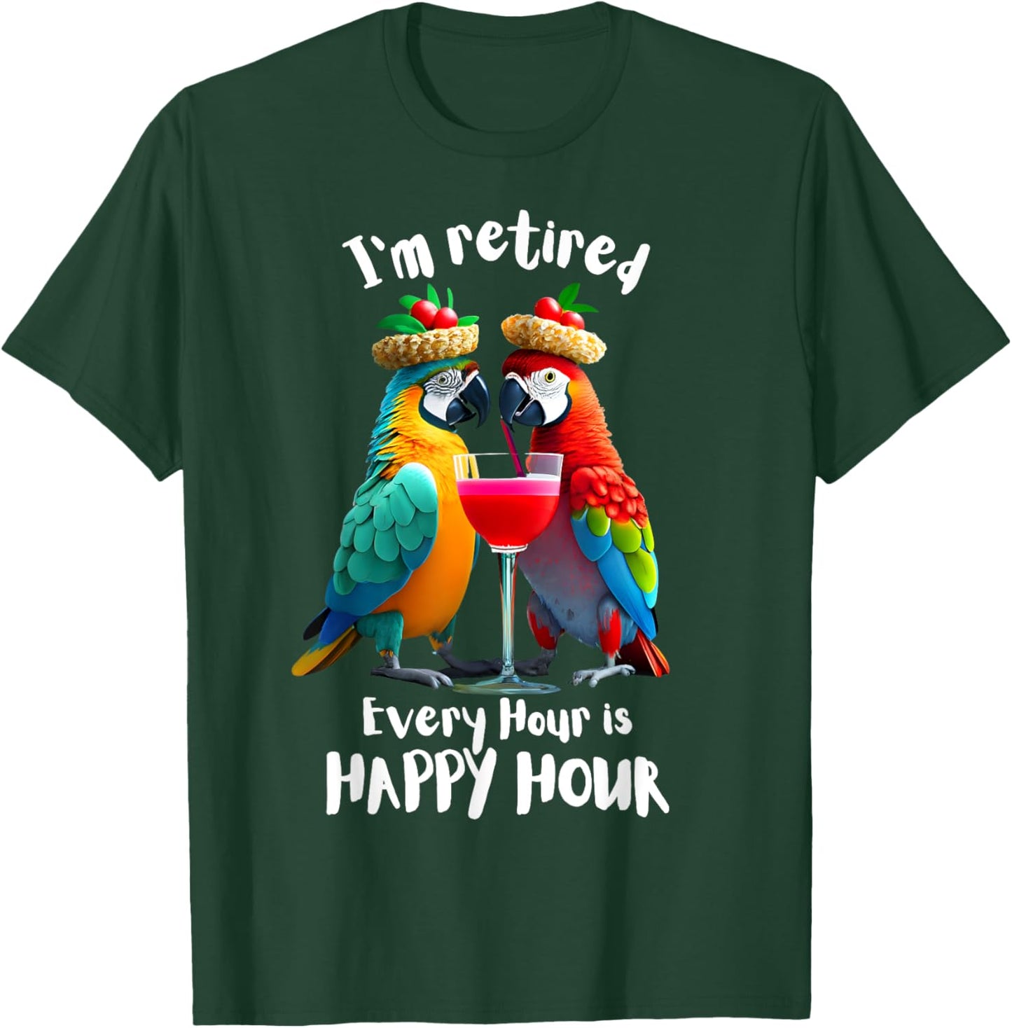 Funny Retirement "I'm Retired - Every Hour is Happy Hour" T-Shirt - T-Shirt | Forest