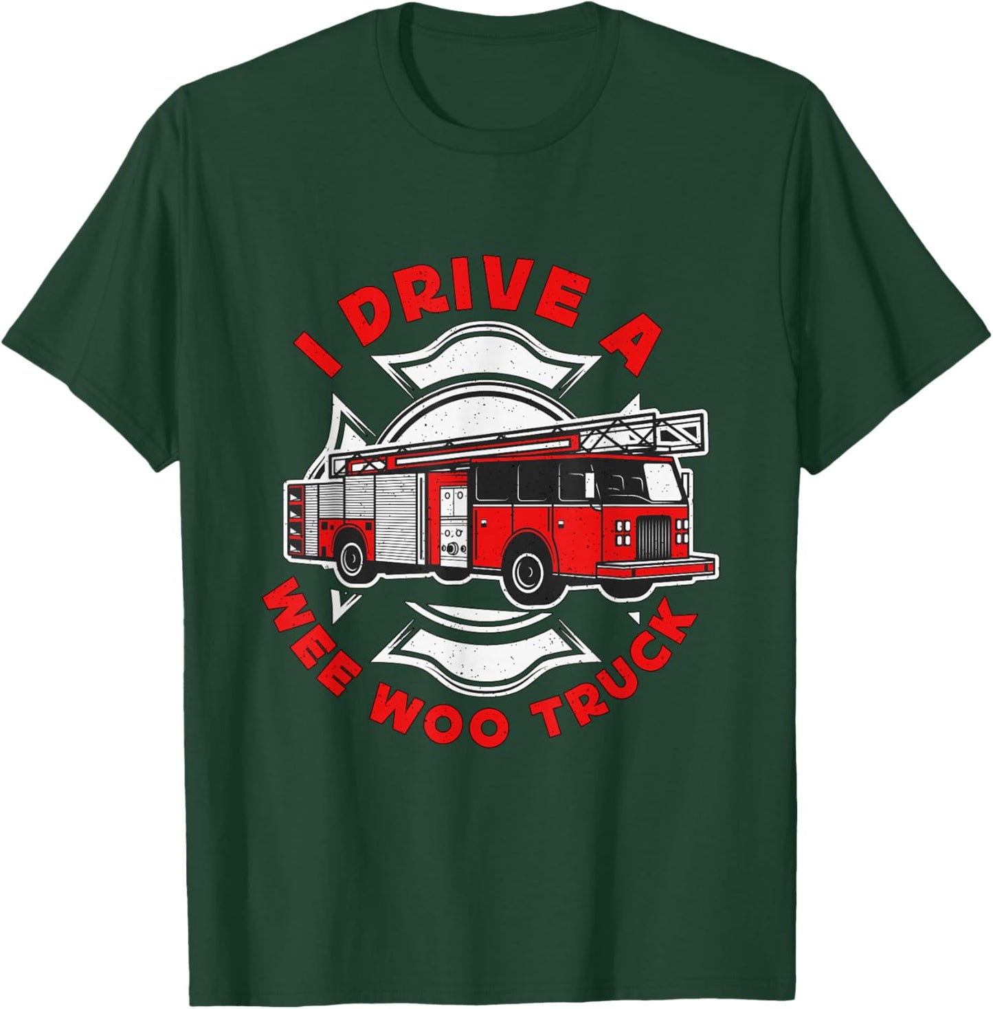 I Drive A Wee Woo Truck Loves Firefighting Chief Firefighter T-Shirt - T-Shirt | Forest