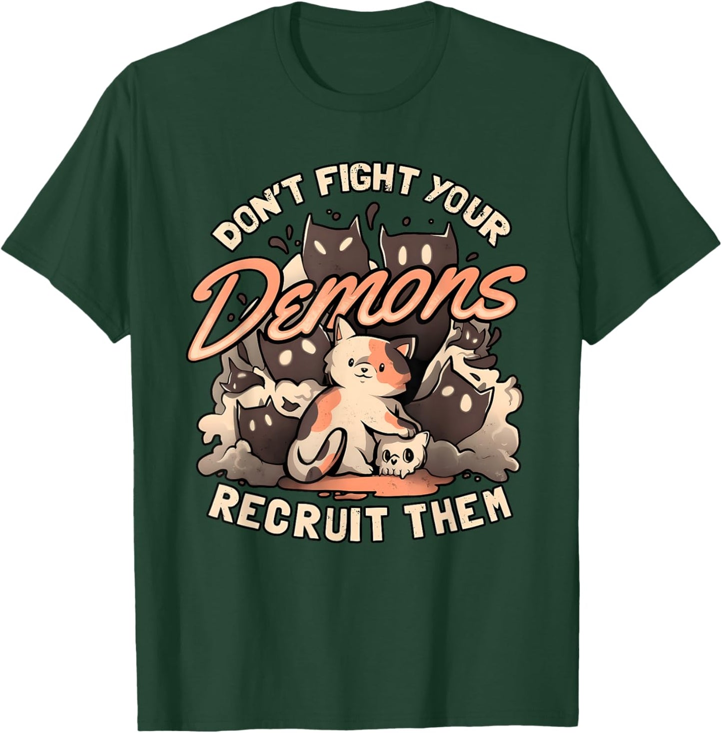 DON'T FIGHT YOUR Demons RECRUIT THEM Funny design T-Shirt - T-Shirt | Forest