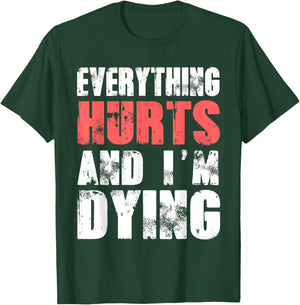 Everything Hurts I'm Dying Fitness Workout Gym T-Shirt - T-Shirt | Forest