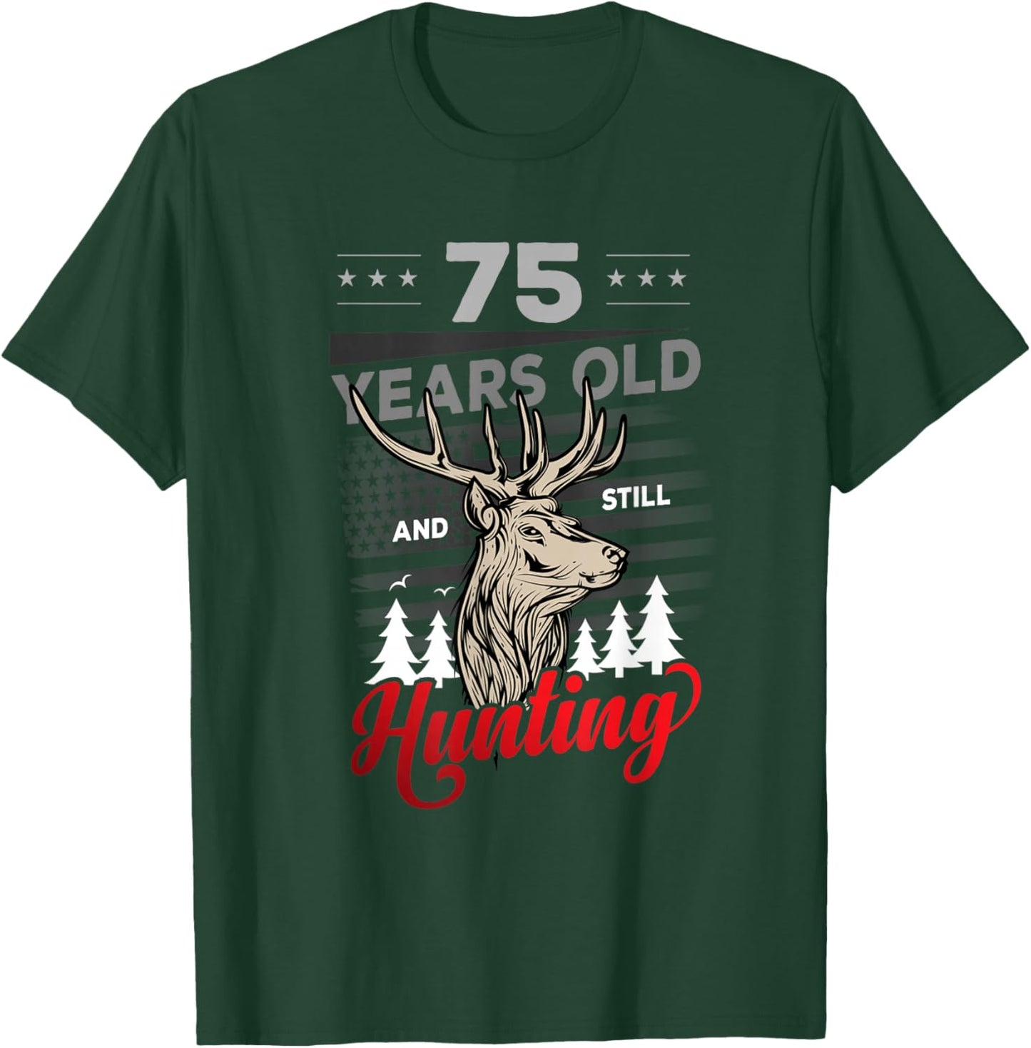 Hunter Birthday or 75 years old and still Hunting T-Shirt - T-Shirt | Forest