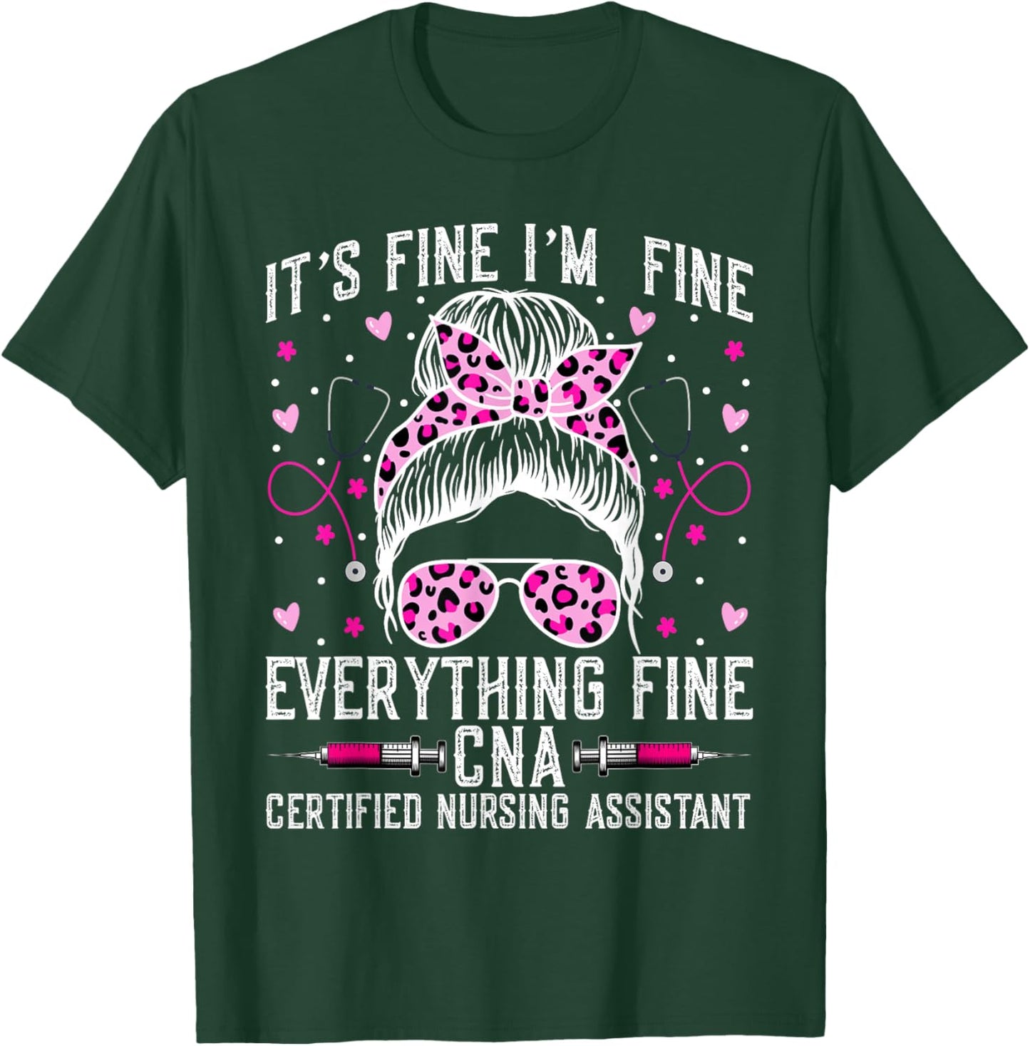 It’s Fine I'm Fine Everything Fine CNA - Messy Bun CNA Nurse T-Shirt - T-Shirt | Forest