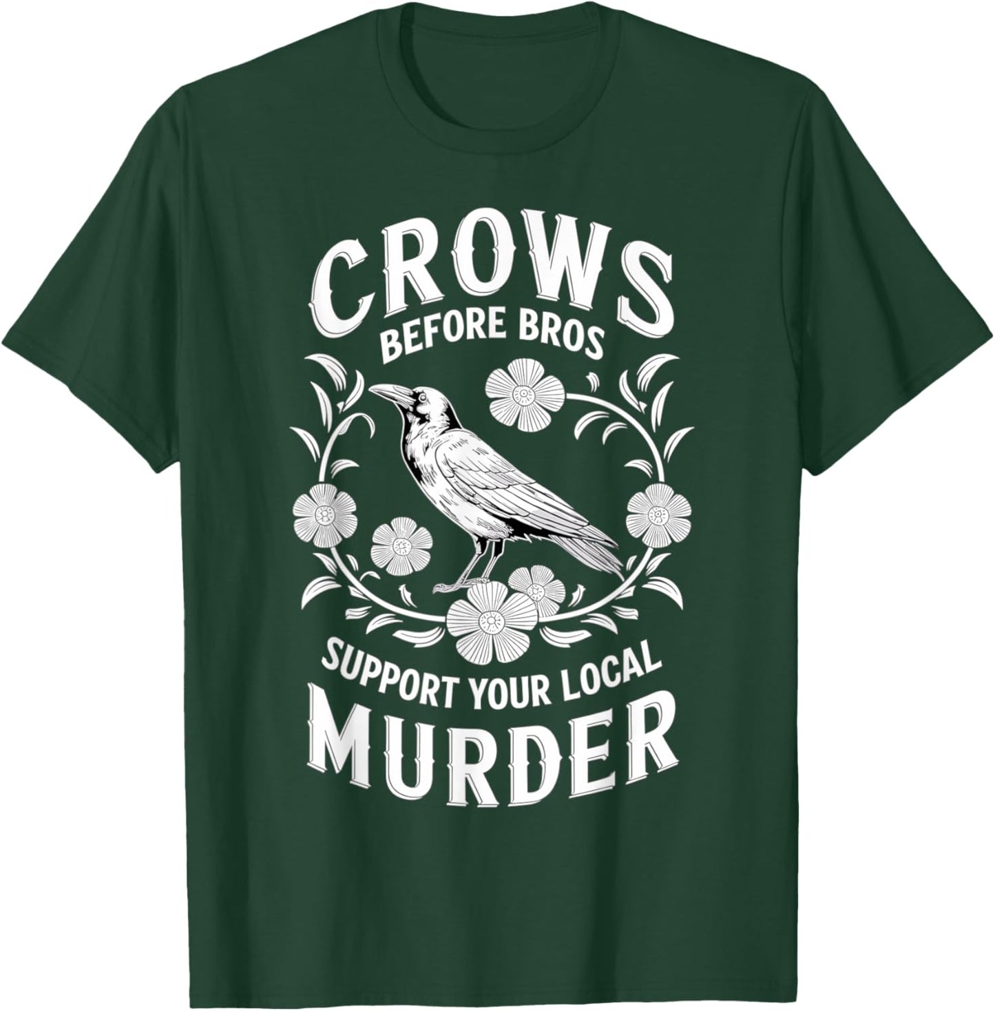 Crows Before Bros Support Your Local Murder T-Shirt - T-Shirt | Forest