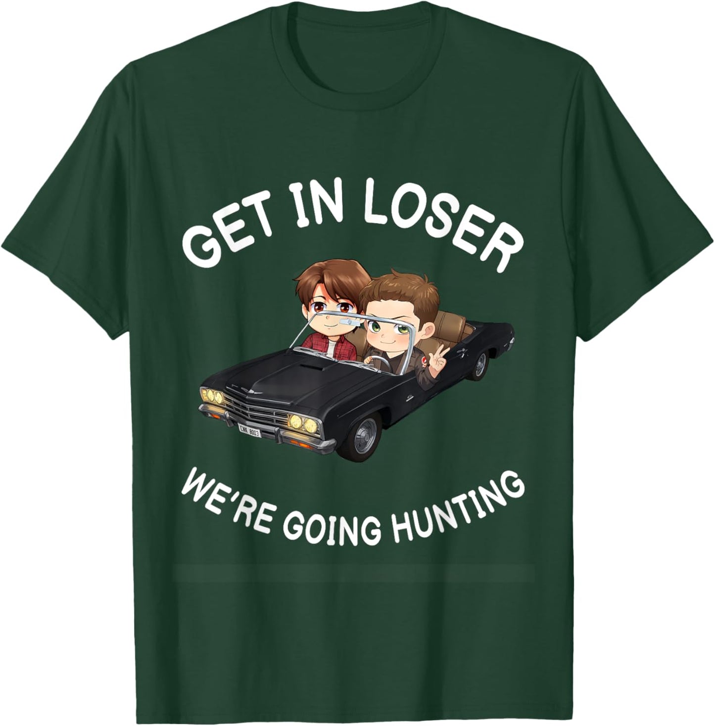 Get In Loser Were Going Hunting SPN T-Shirt - T-Shirt | Forest