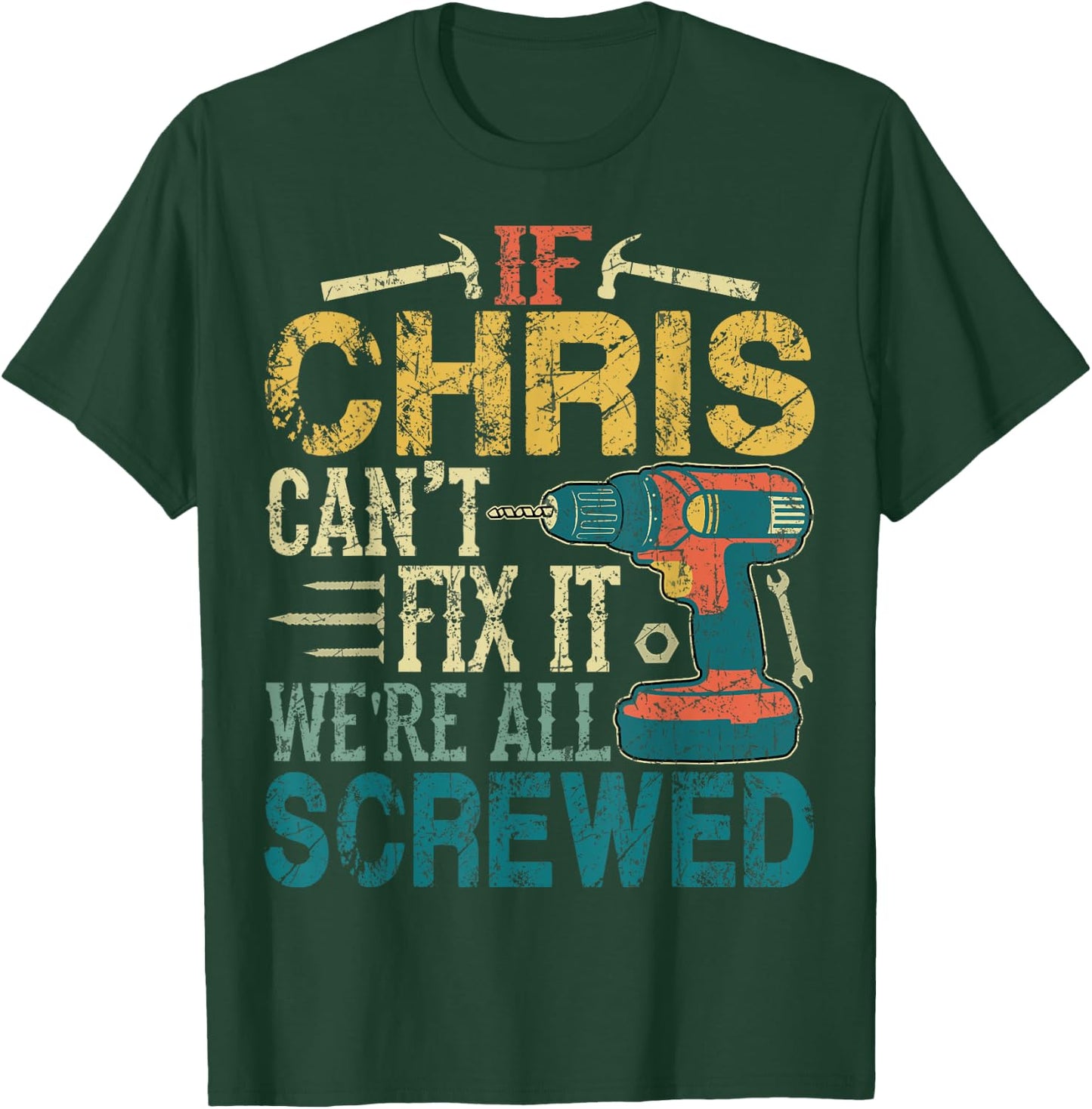 If Chris Can't Fix it We're All Screwed Funny Fathers Gift T-Shirt - T-Shirt | Forest