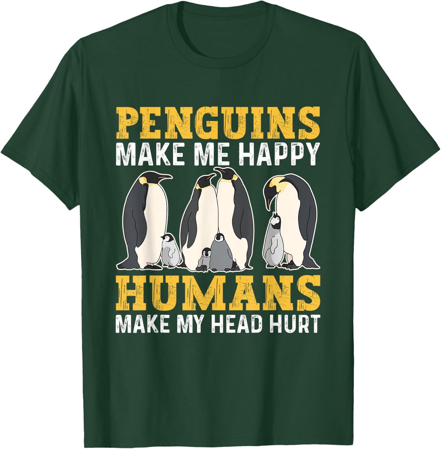 Funny Penguins Make Me Happy Humans Make My Head Hurt T-Shirt - T-Shirt | Forest