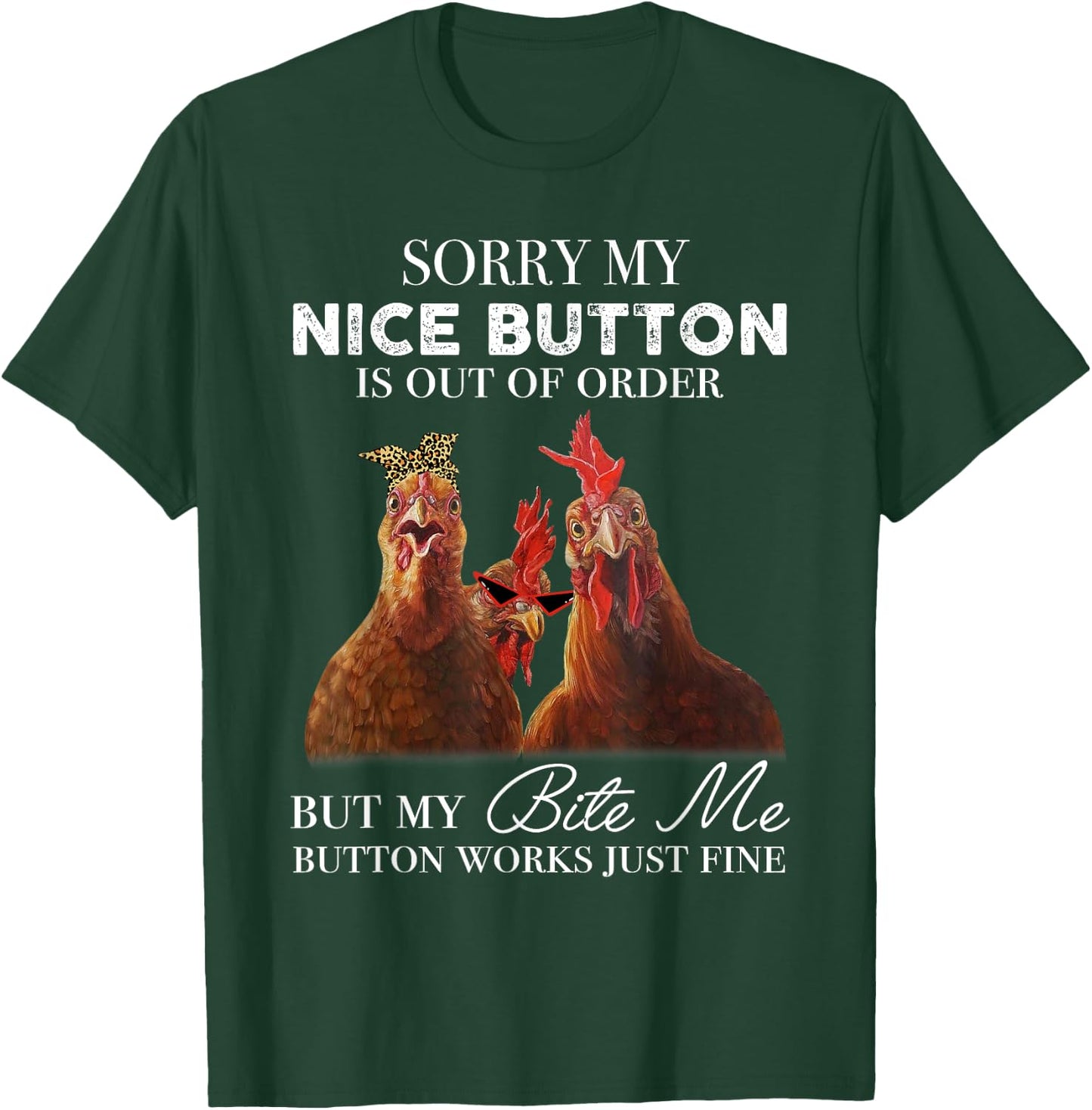 Chicken Sorry My Nice Button Is Out Of Order But My Bite Me T-Shirt - T-Shirt | Forest