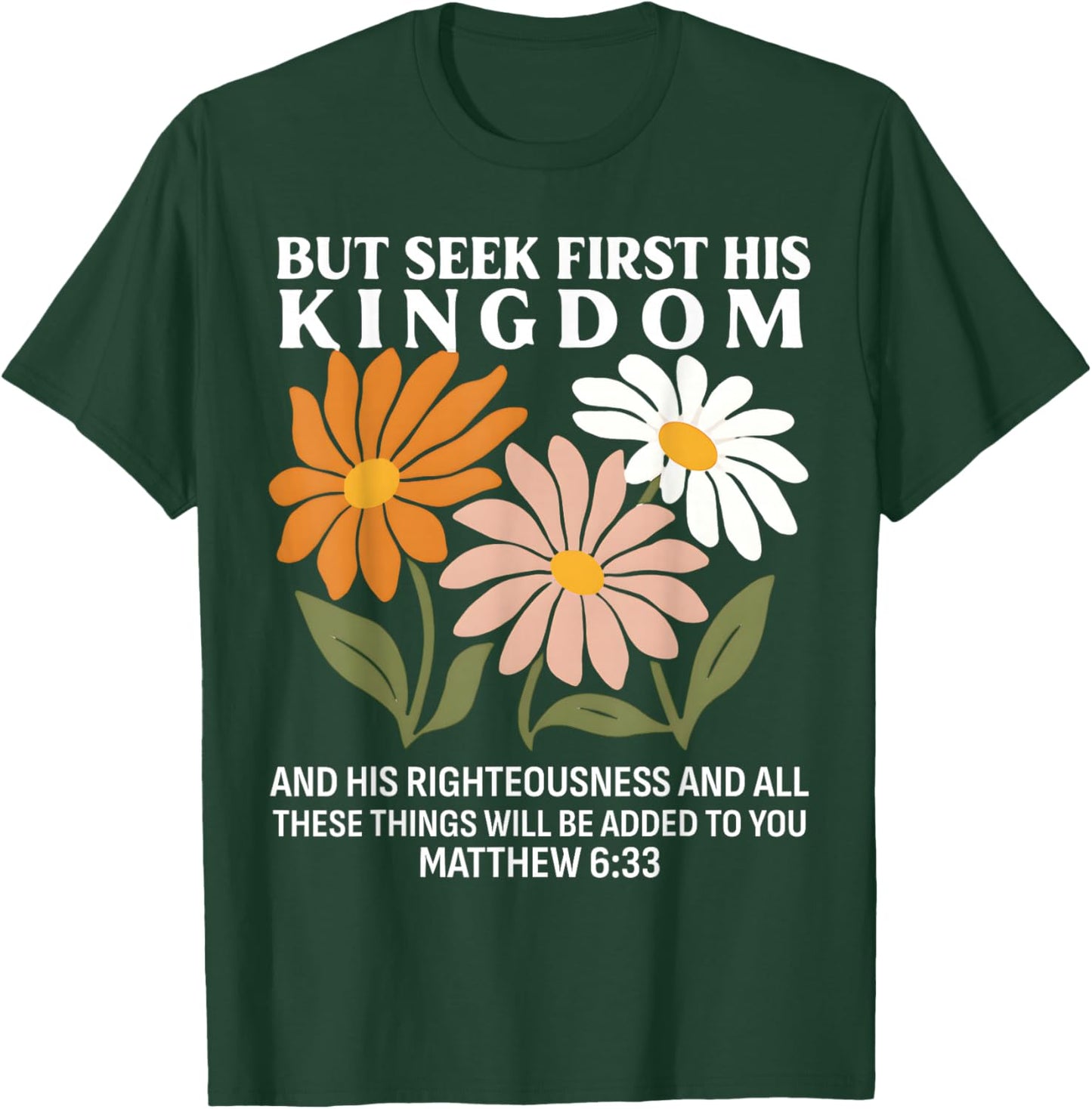 Seek First His Kingdom Matthew 633 Christian Quote T-Shirt - T-Shirt | Forest