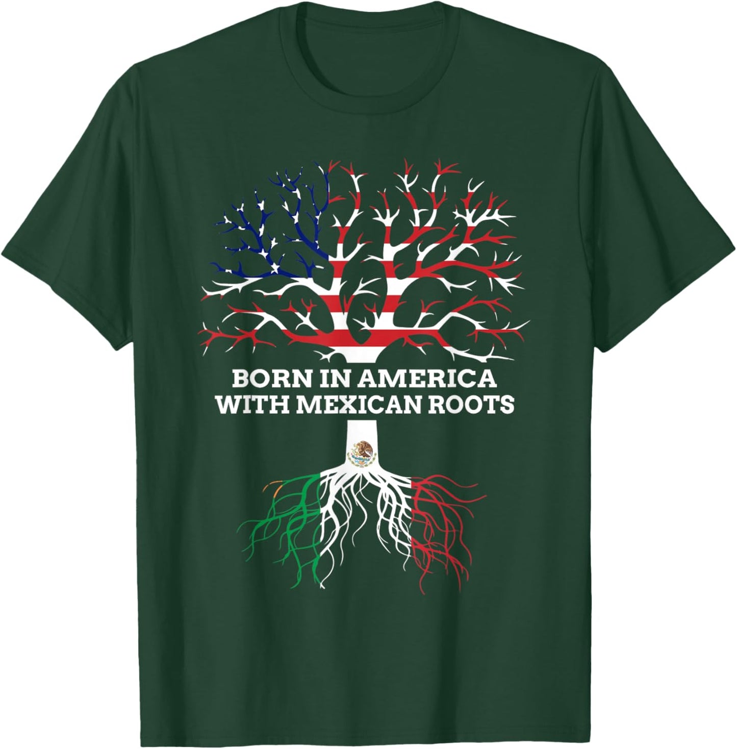 Born in America with Mexican Roots, Mexico USA Heritage T-Shirt - T-Shirt | Forest