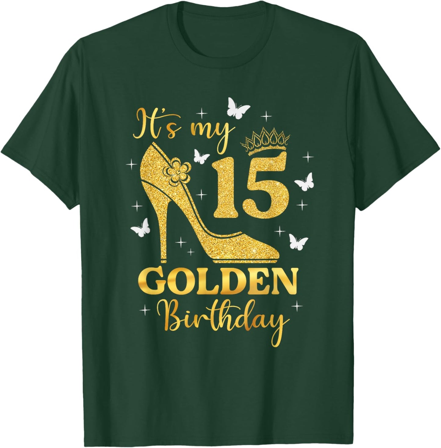 Its My Golden Birthday Shirt Girl 15 Year Old High Heels T-Shirt - T-Shirt | Forest