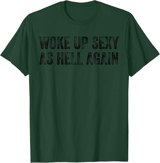 Woke Up Sexy As Hell Again Trendy Funny T-Shirt - T-Shirt | Forest