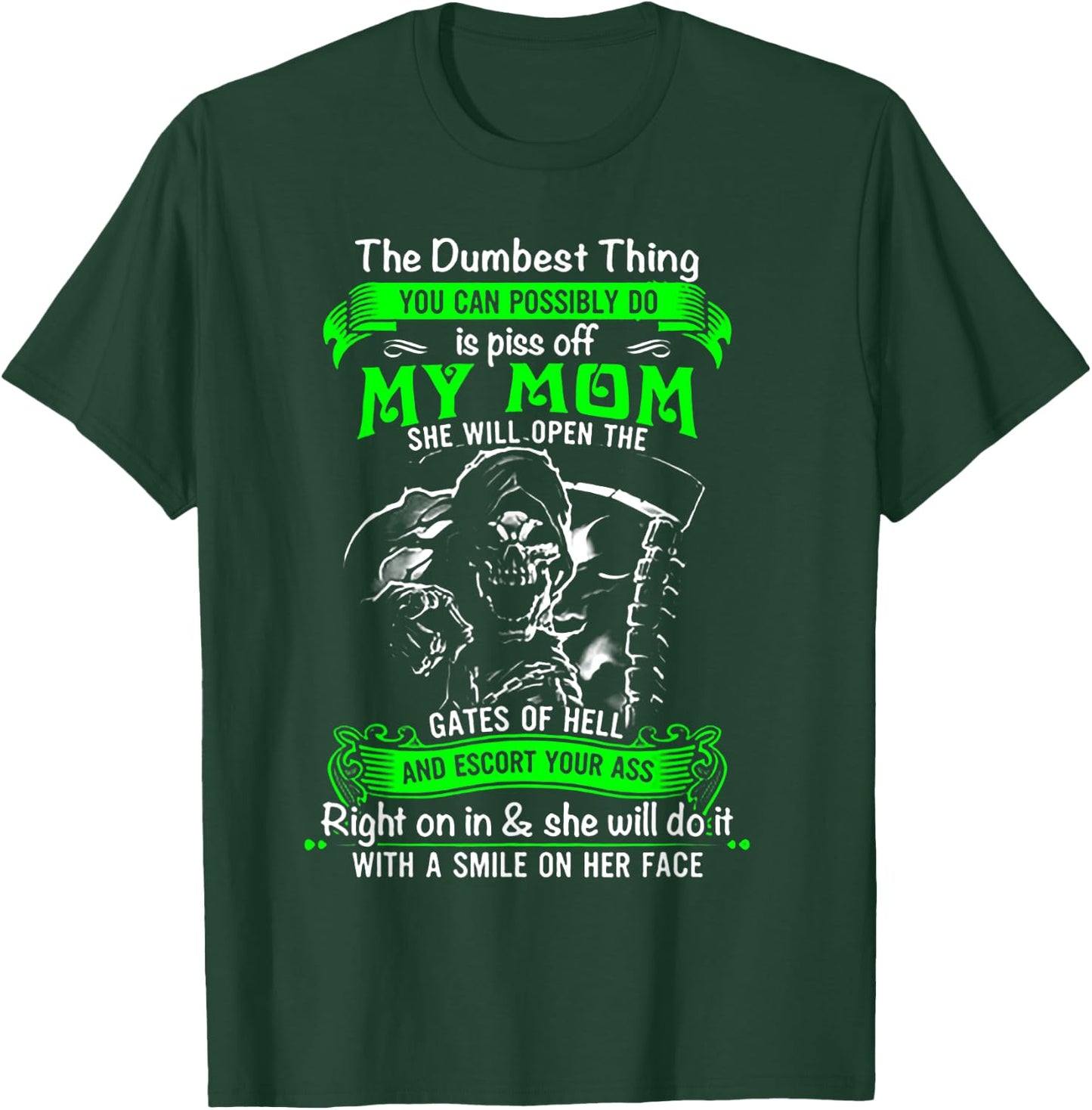 The Dumbest Thing You Can Possibly Do is Piss Off My Mom T-Shirt - T-Shirt | Forest