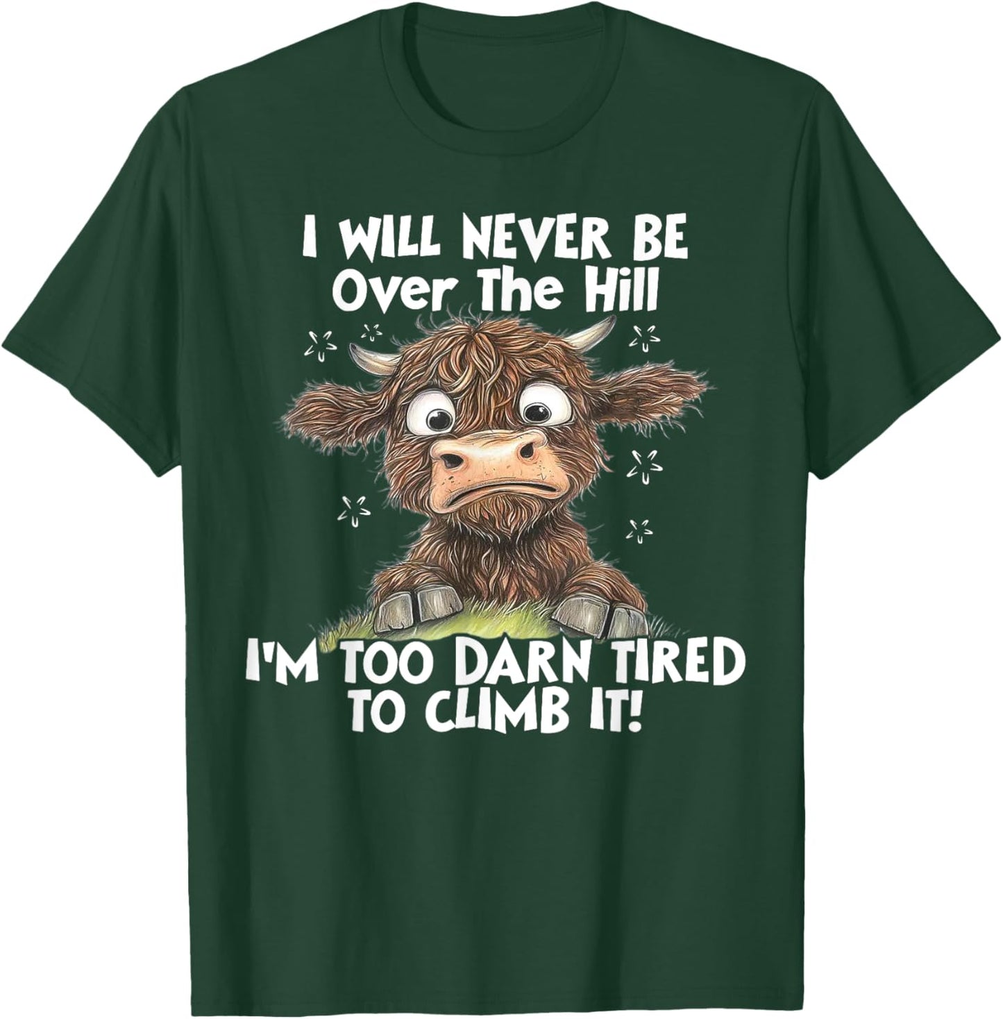 Cow I Will Never Be Over The Hill I'm Too Darn Tired To Clim T-Shirt - T-Shirt | Forest