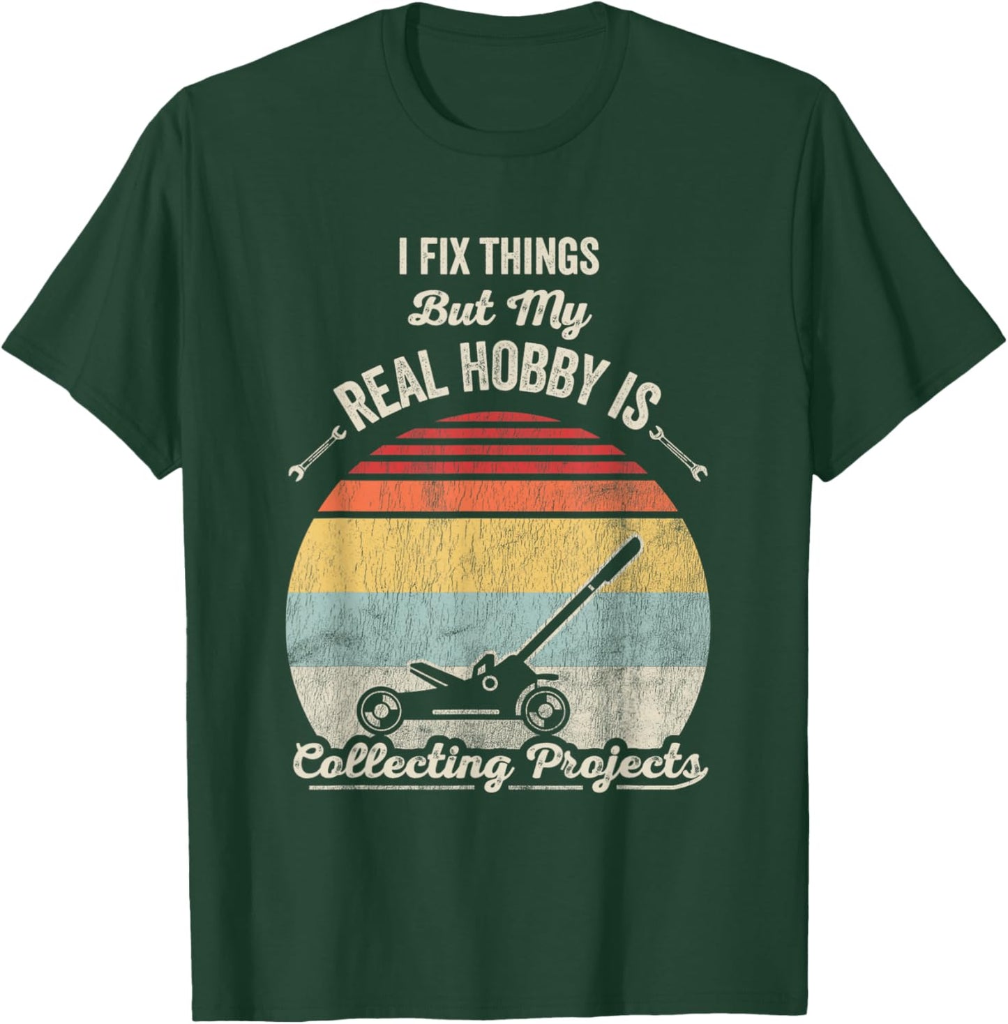 I Fix Things But My Real Hobby Is Collecting Projects T-Shirt - T-Shirt | Forest