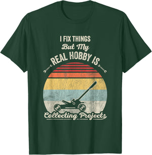 I Fix Things But My Real Hobby Is Collecting Projects T-Shirt - T-Shirt | Forest