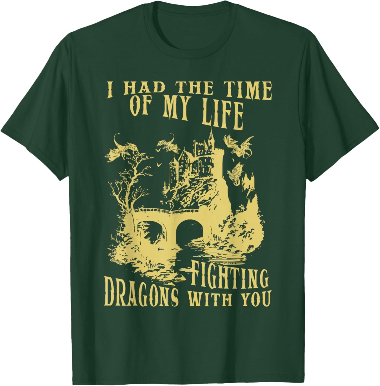 I Had The Time Of My Life Fighting Dragons With You Mythical T-Shirt - T-Shirt | Forest